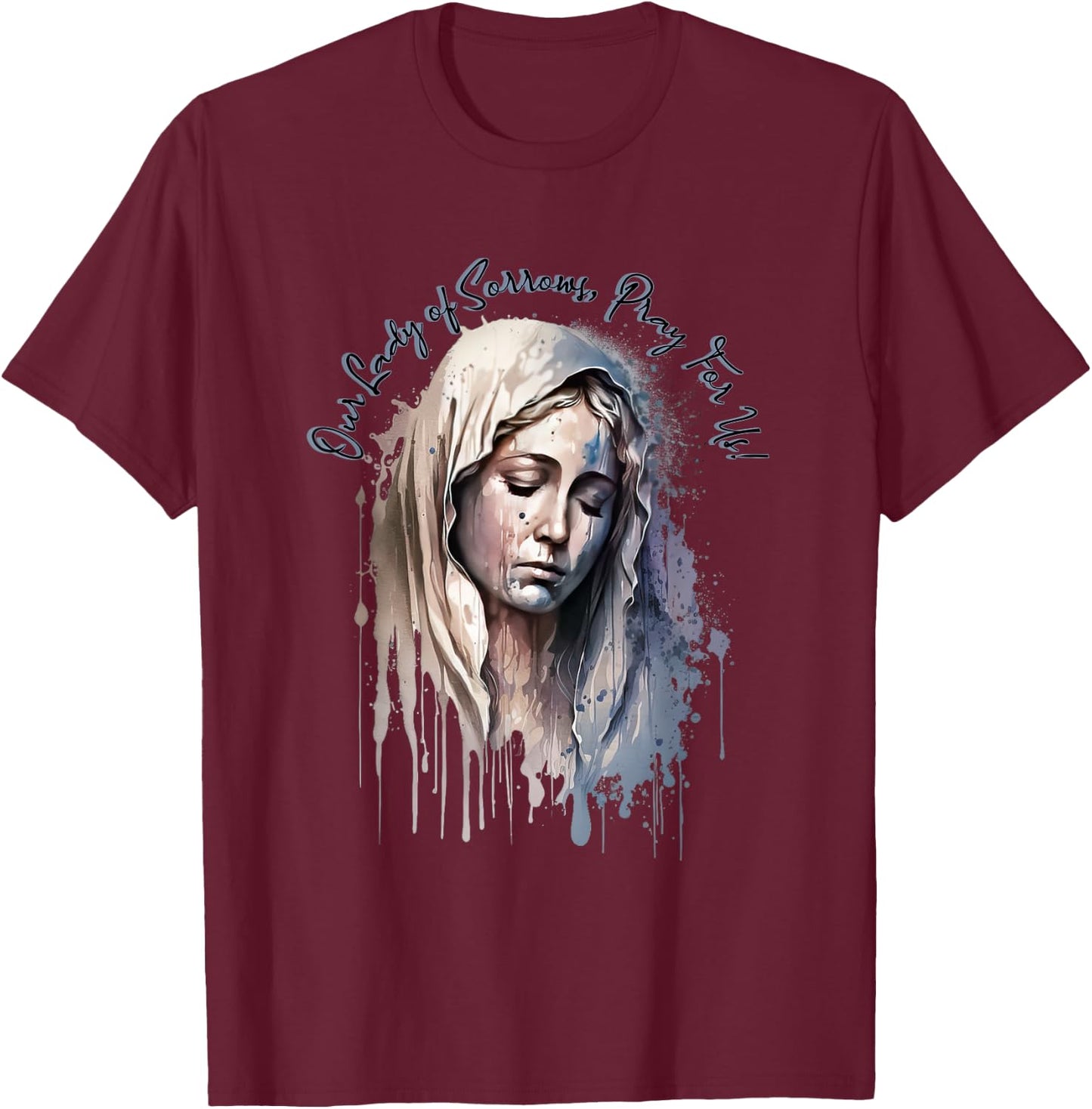 Our Lady of Sorrows, Pray for Us! T-Shirt - T-Shirt | Maroon