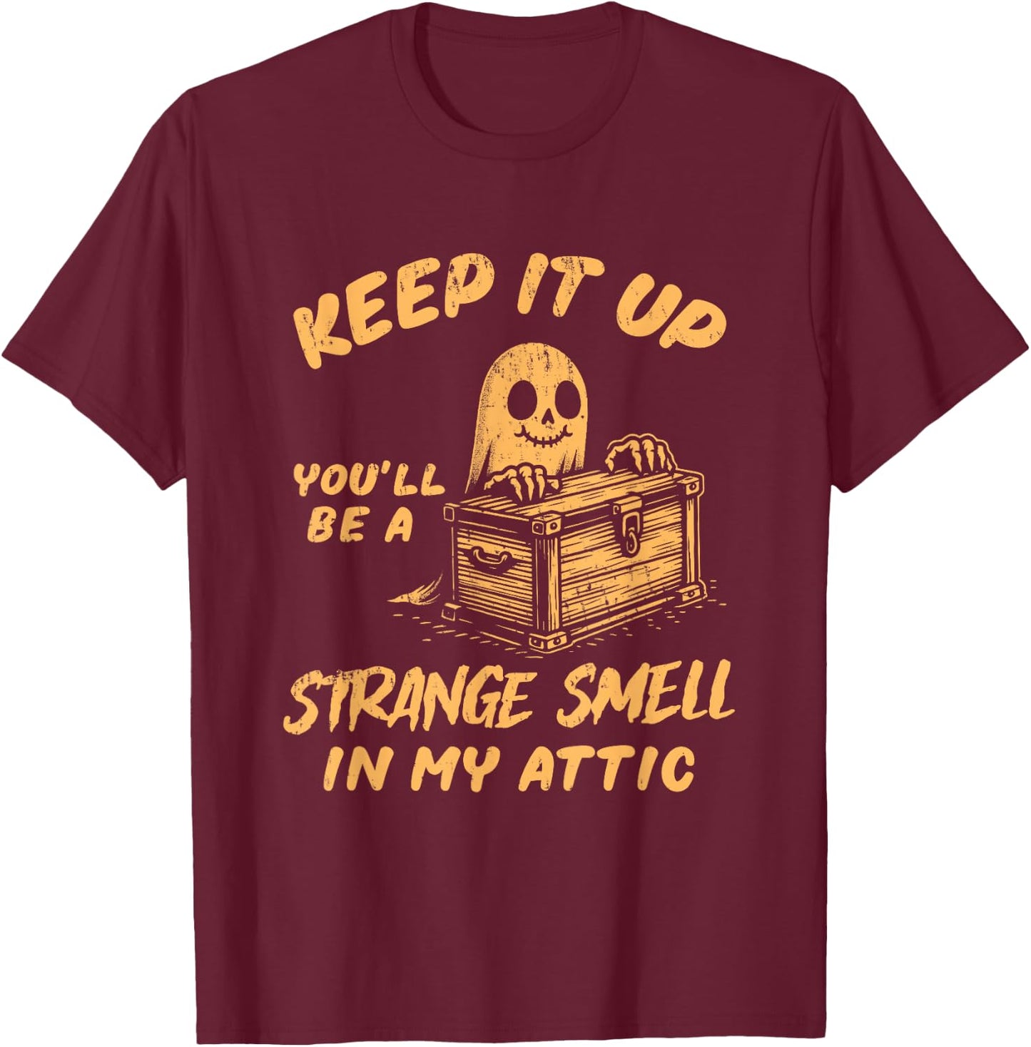 Funny Halloween Ghost You'll Be A Strange Smell In My Attic T-Shirt - T-Shirt | Maroon