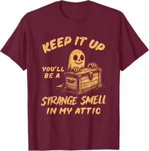 Funny Halloween Ghost You'll Be A Strange Smell In My Attic T-Shirt - T-Shirt | Maroon