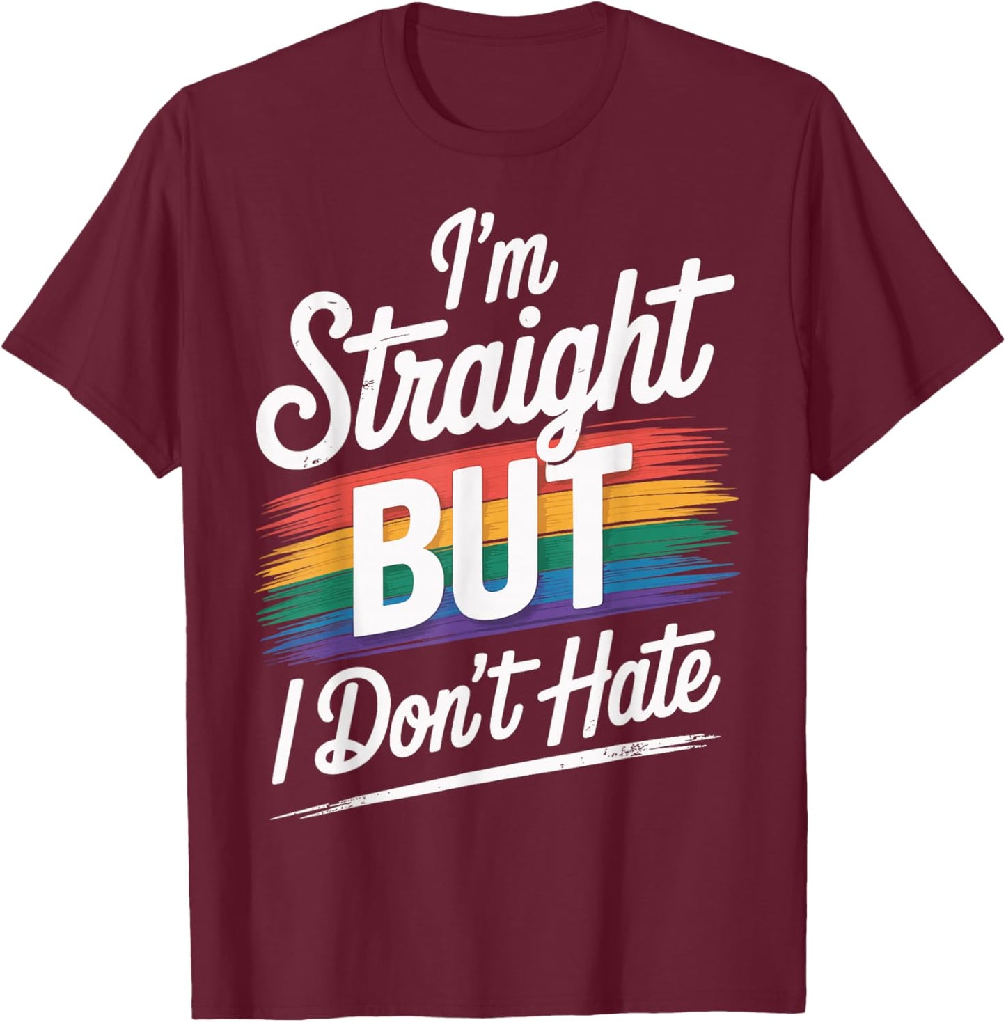 I'm Straight But I Don't Hate T-Shirt - T-Shirt | Maroon