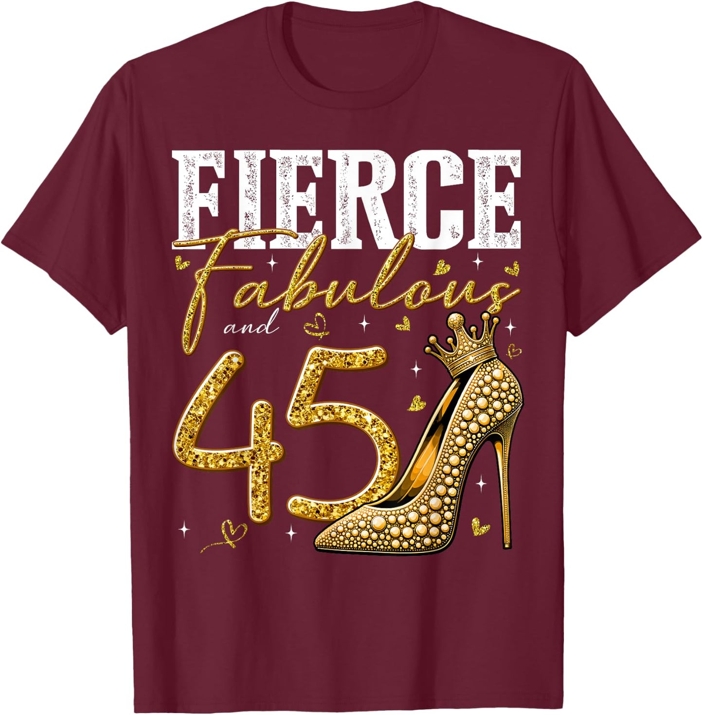 45th Birthday Fierce Fabulous and 45 Year Old Gifts Heels T-Shirt - T-Shirt | Maroon