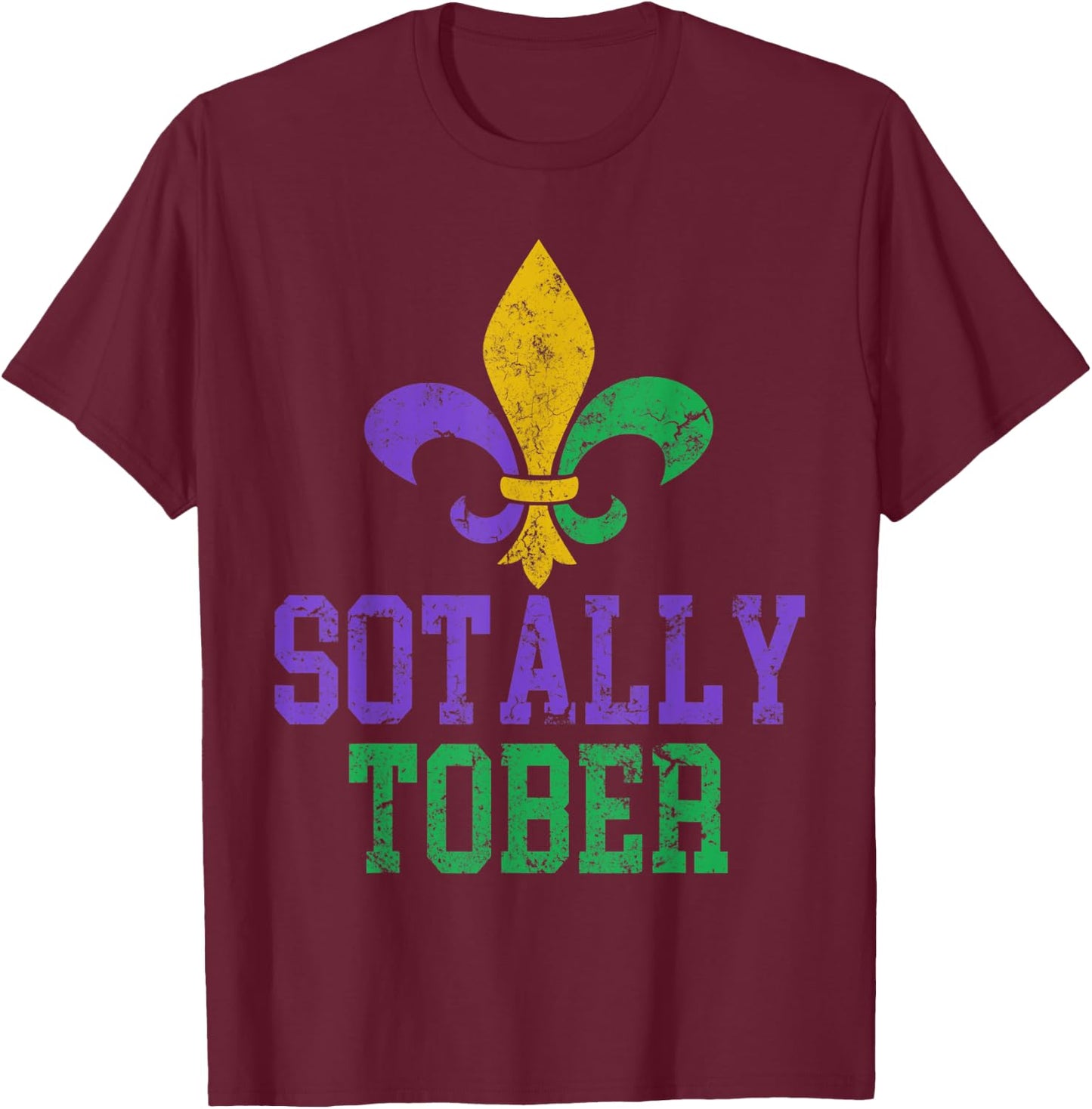 Funny Mardi Gras Sotally Tober Drinking Fleur De Lis Costume T-Shirt - T-Shirt | Maroon