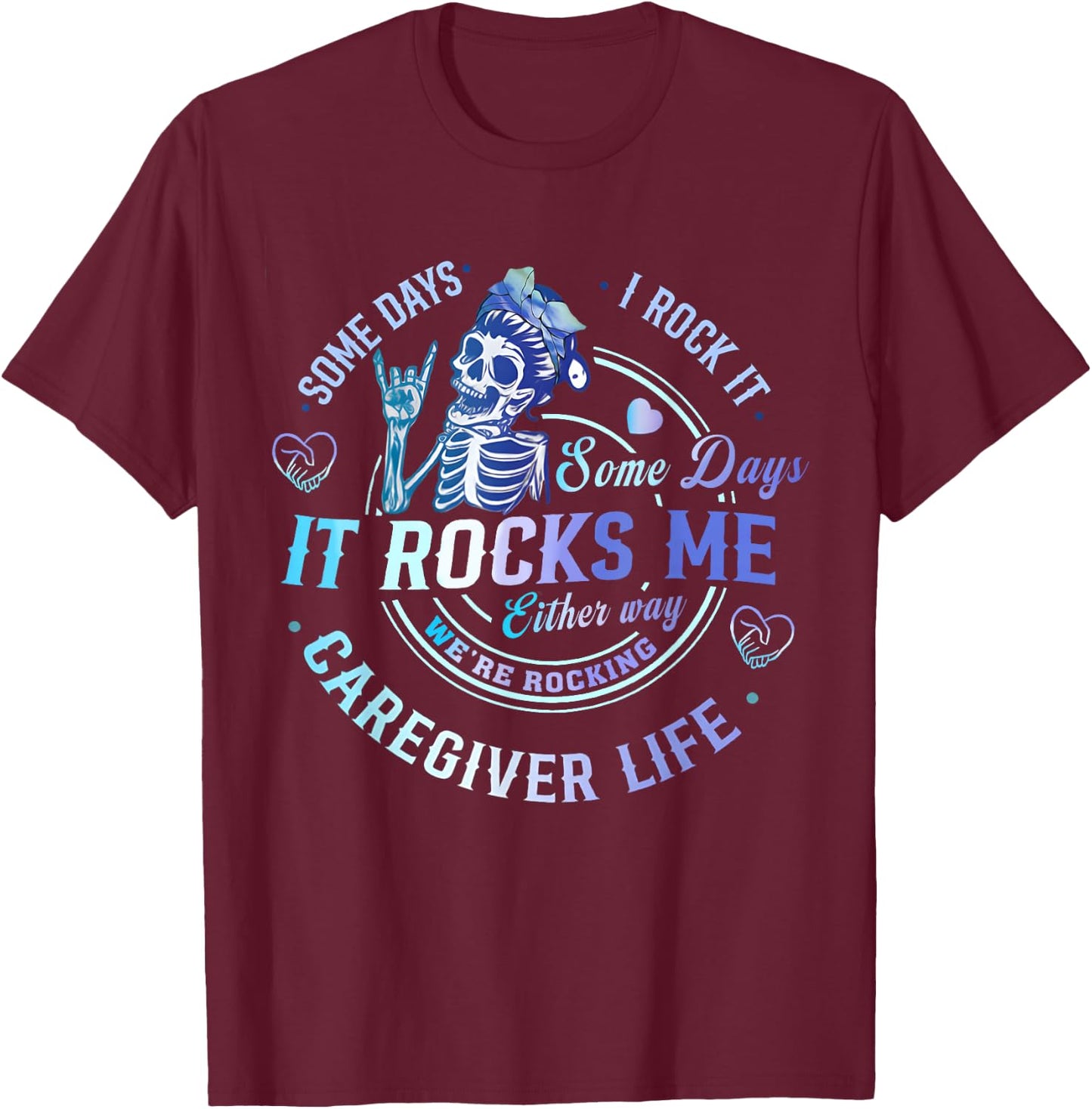 Some Days I Rock It Either Way Caregiver Life Skeleton Funny T-Shirt - T-Shirt | Maroon