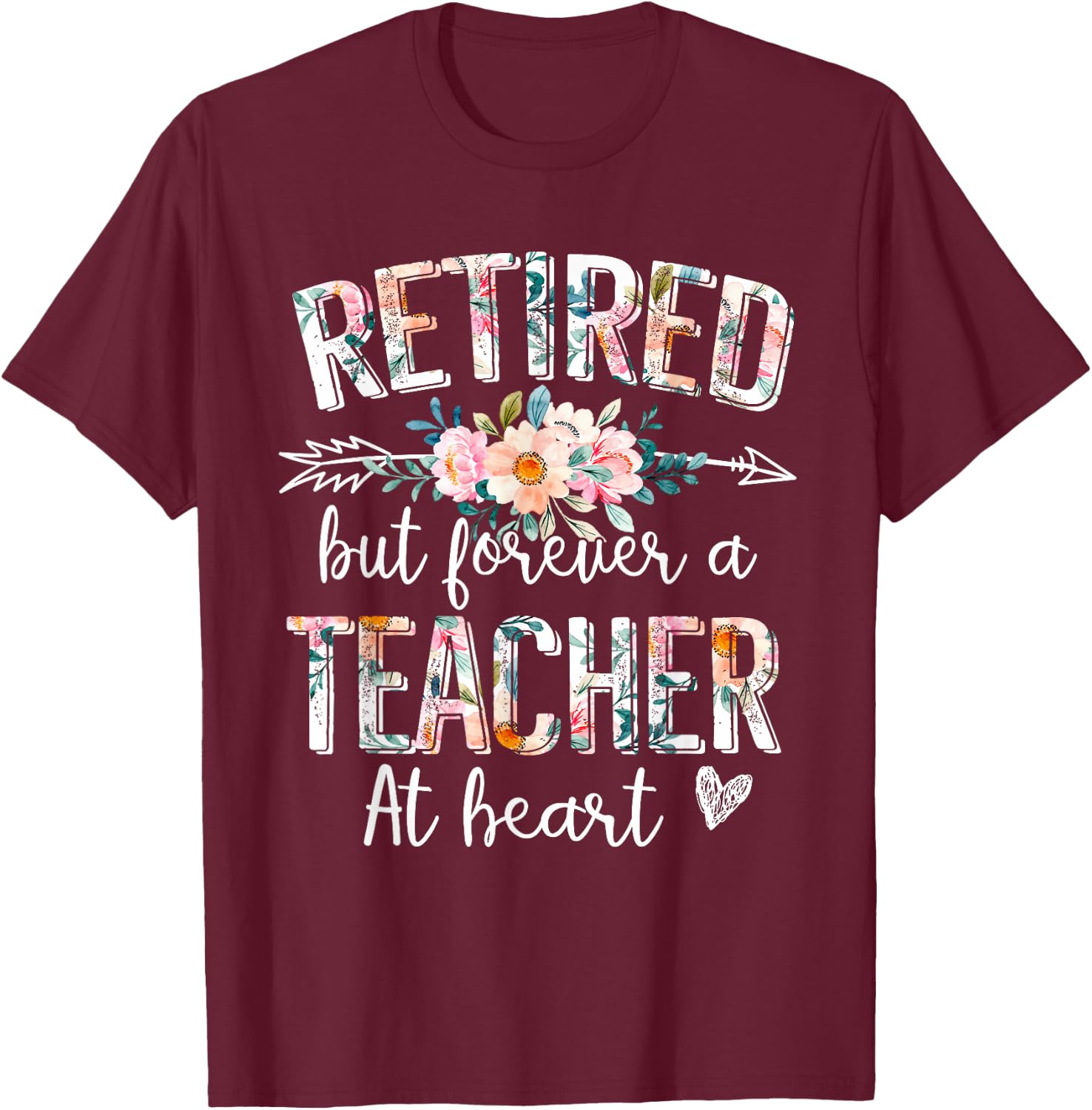 Retired But Forever A Teacher At Heart - Teacher Retirement T-Shirt - T-Shirt | Maroon