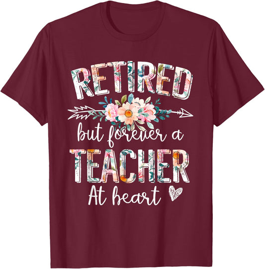 Retired But Forever A Teacher At Heart - Teacher Retirement T-Shirt - T-Shirt | Maroon