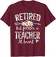 Retired But Forever A Teacher At Heart - Teacher Retirement T-Shirt - T-Shirt | Maroon