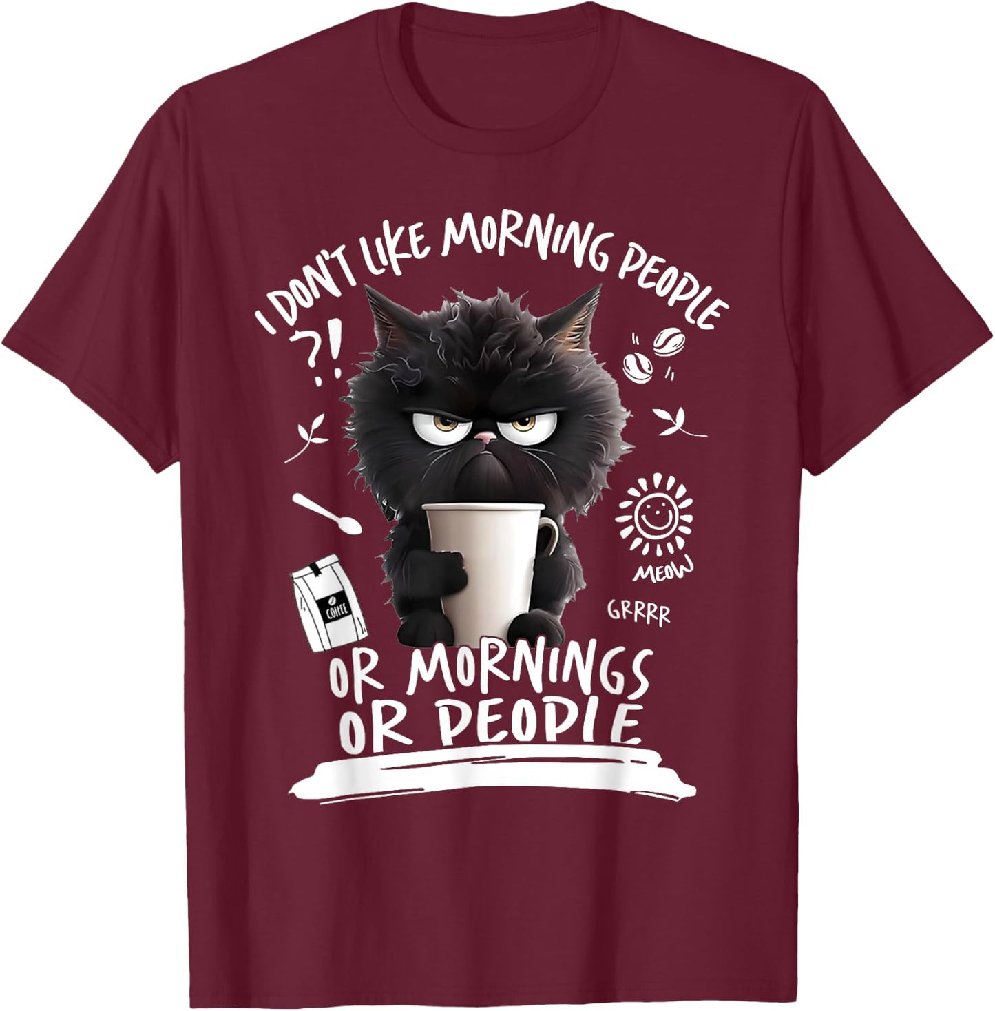 I Don't Like Morning People Or Mornings Or People Angry Cat Men Women T-Shirt - T-Shirt | Maroon