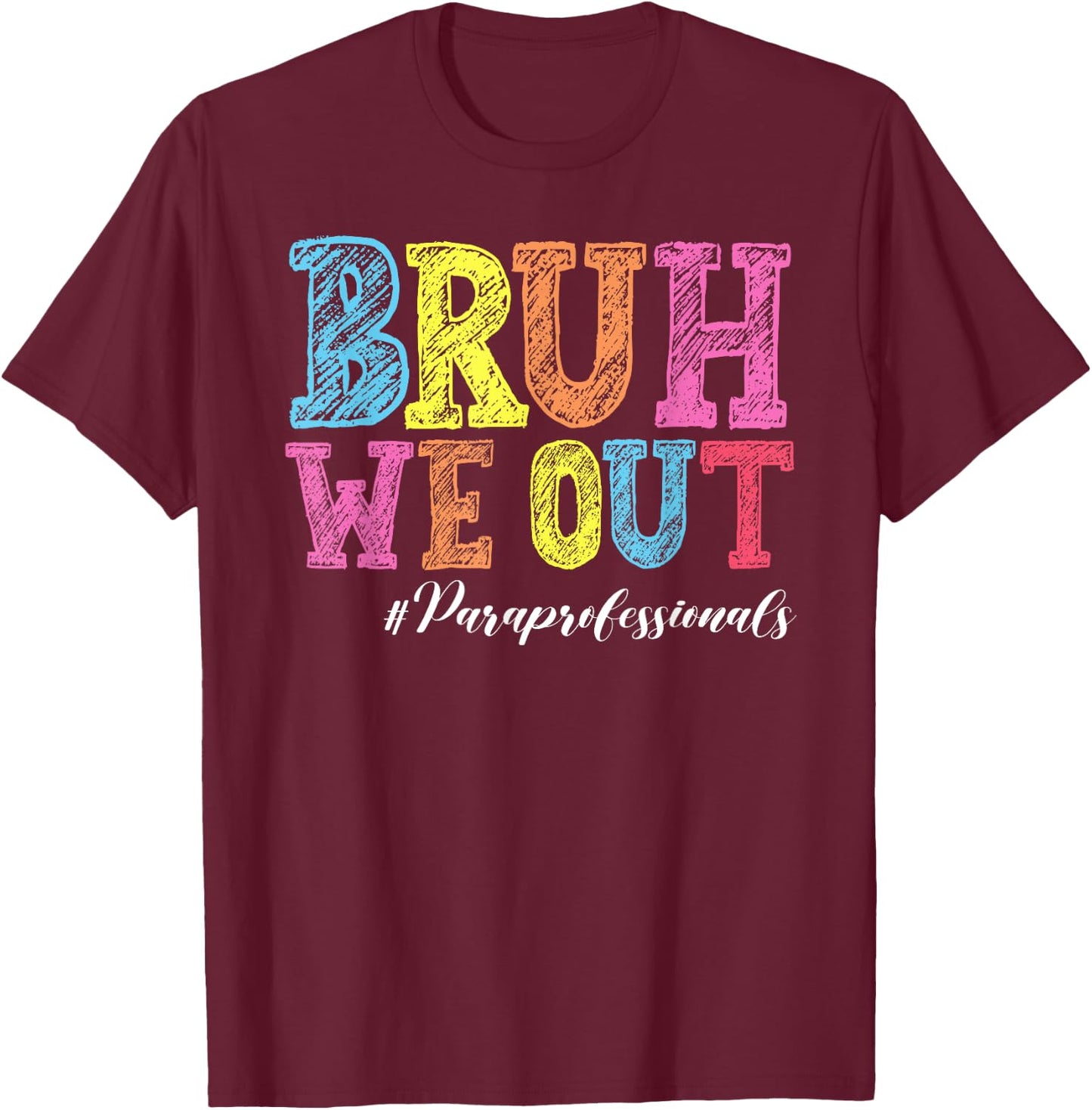 Bruh We Out Paraprofessionals Last Day Of School T-Shirt - T-Shirt | Maroon