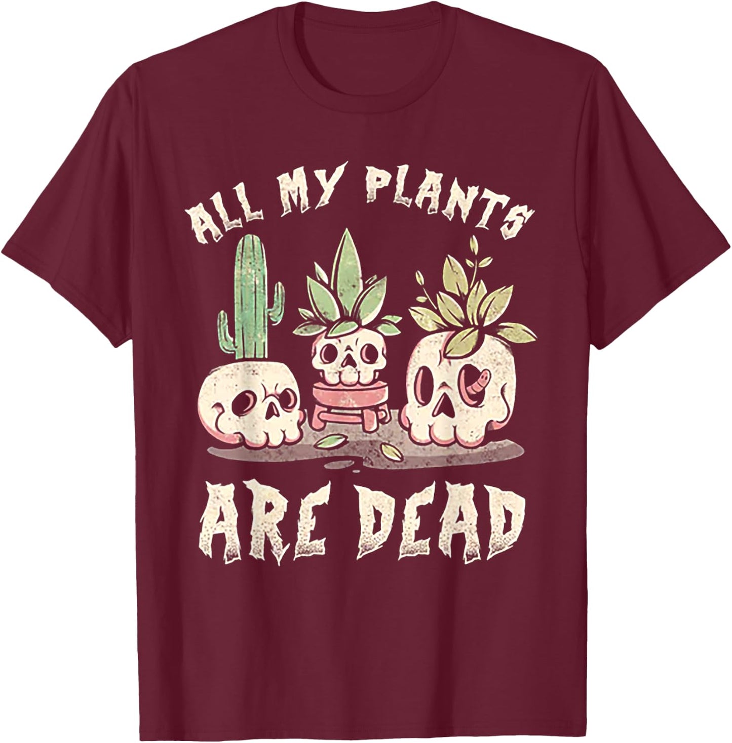 All My Plants Are Dead Skull T-Shirt - T-Shirt | Maroon