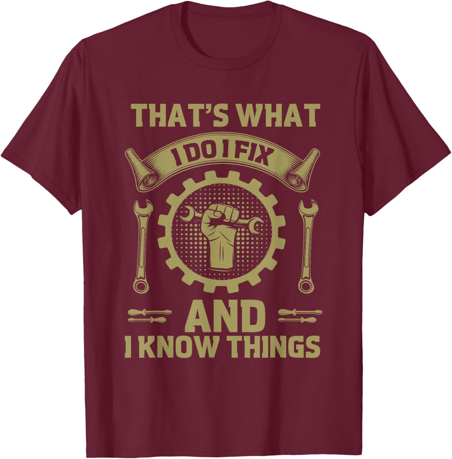 Men Dad That's What I Do I Fix Stuff And I Know Things Funny T-Shirt - T-Shirt | Maroon