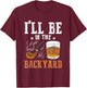 I'll Be In The Backyard, Bourbon Whiskey & Pipe Smoking T-Shirt - T-Shirt | Maroon