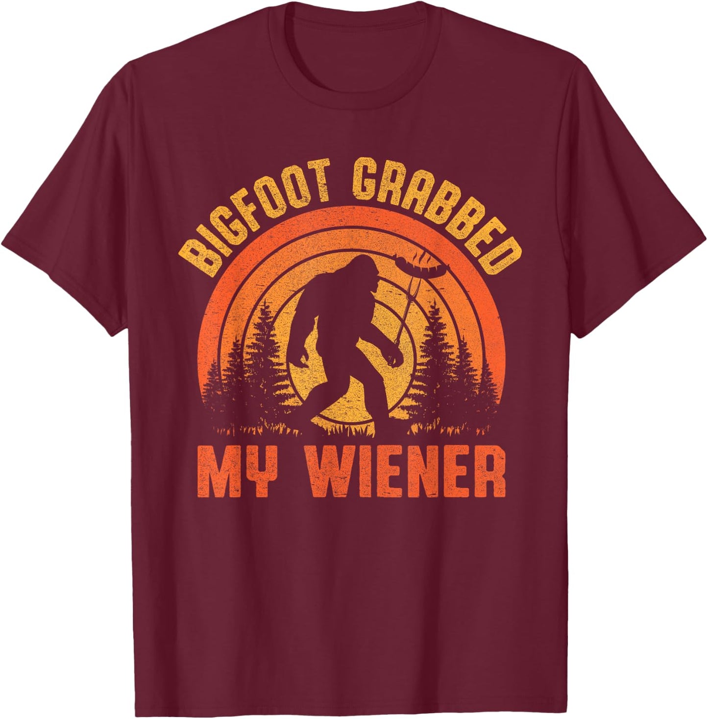 Bigfoot Grabbed My Wiener Design T-Shirt - T-Shirt | Maroon