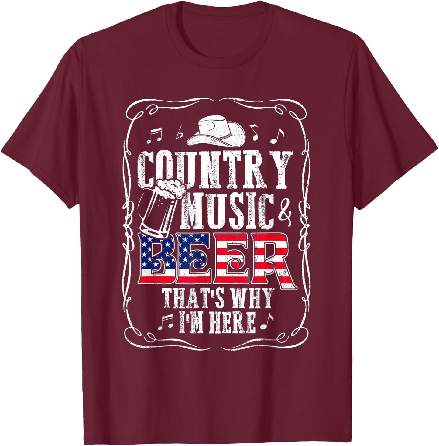 Country Music and Beer That's Why I'm Here T shirt Funny T-Shirt - T-Shirt | Maroon