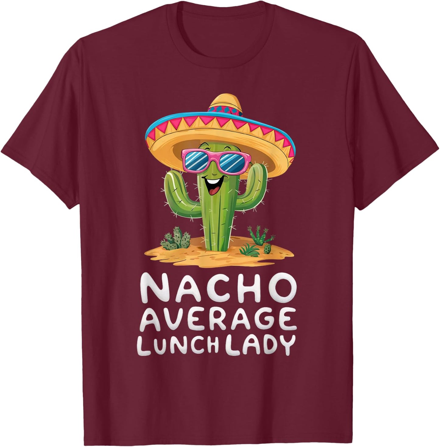 Funny Nacho Average Lunch Lady Cafeteria Appreciation T-Shirt - T-Shirt | Maroon