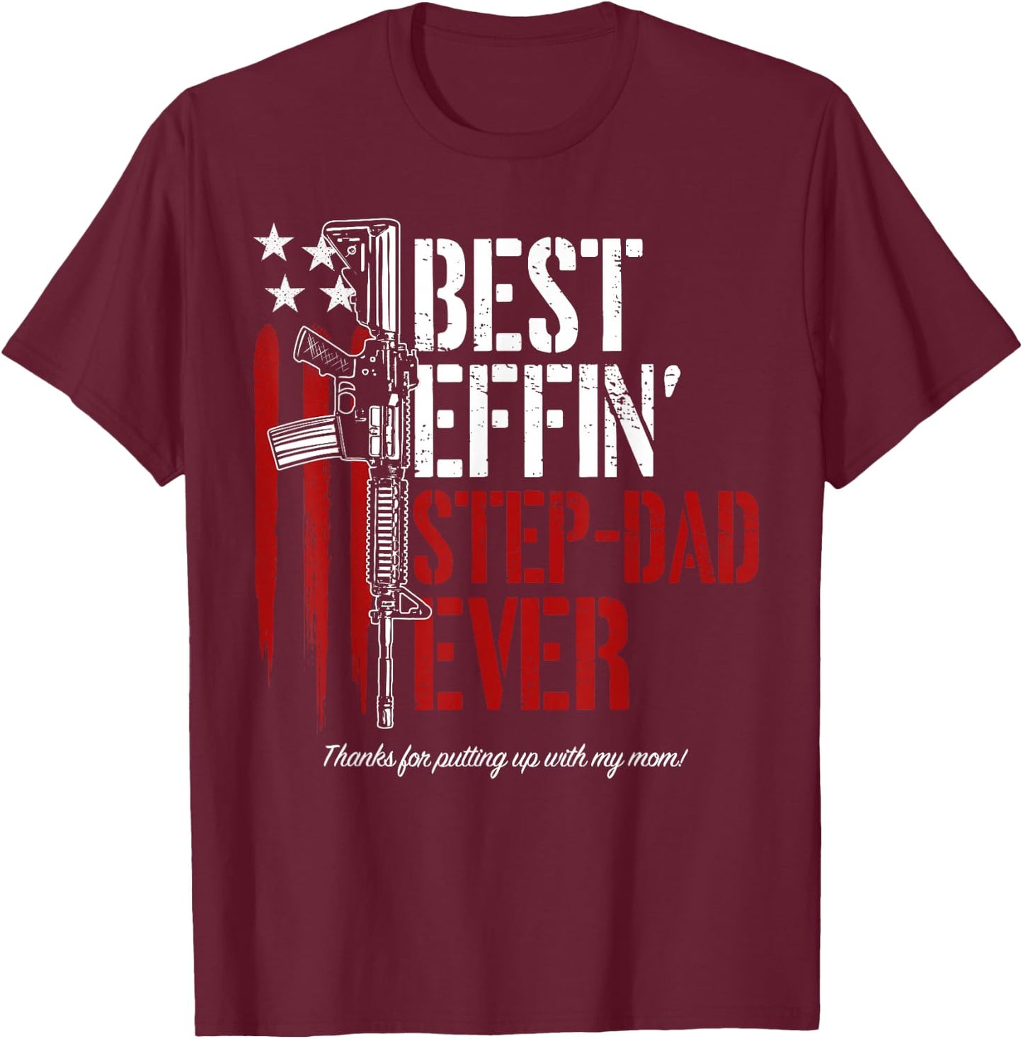 Best Effin’ Step Dad Ever Daddy Gun Rights American Flag T-Shirt - T-Shirt | Maroon