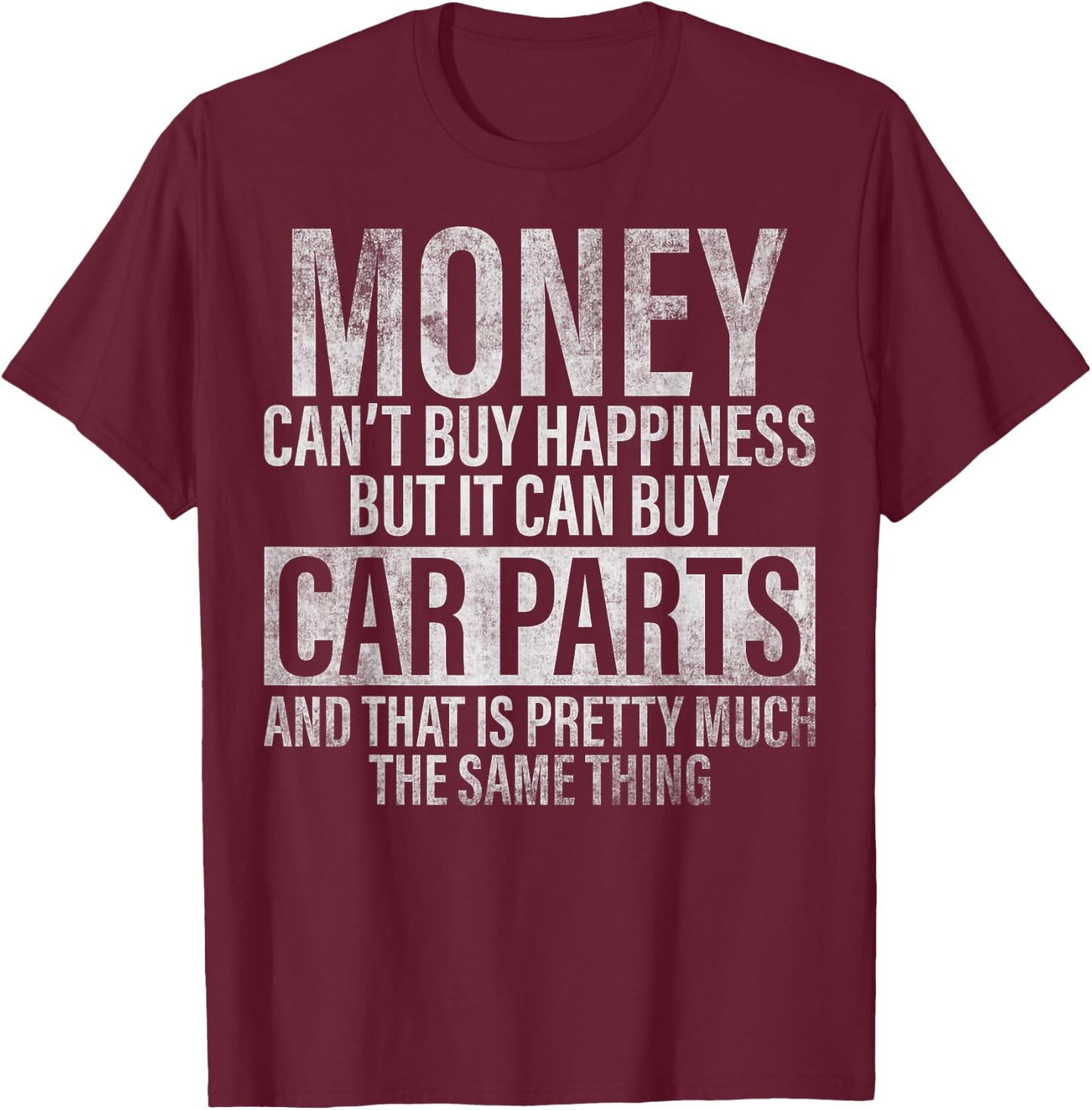 Money Can't Buy Happiness But It Can Buy Car Parts T-Shirt - T-Shirt | Maroon
