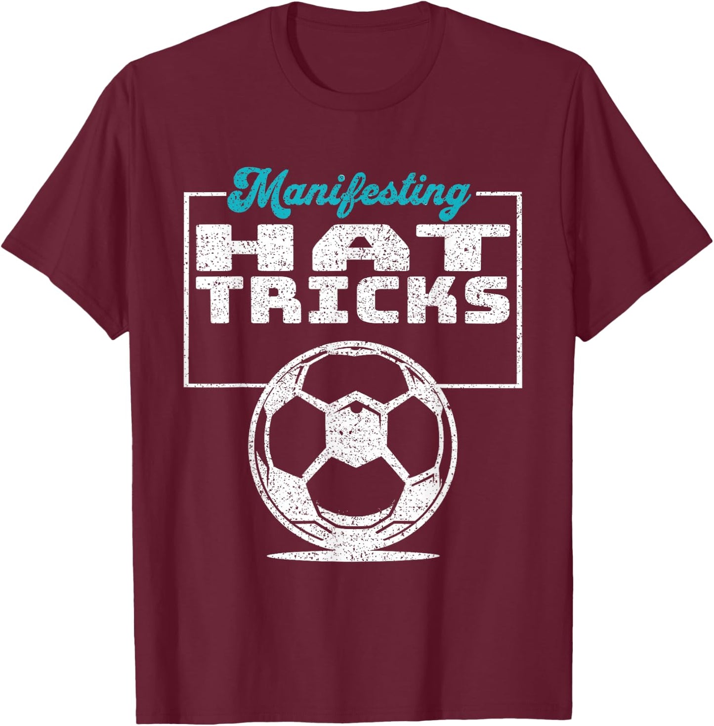 Inspirational Soccer Design Manifesting Hat Tricks T-Shirt - T-Shirt | Maroon