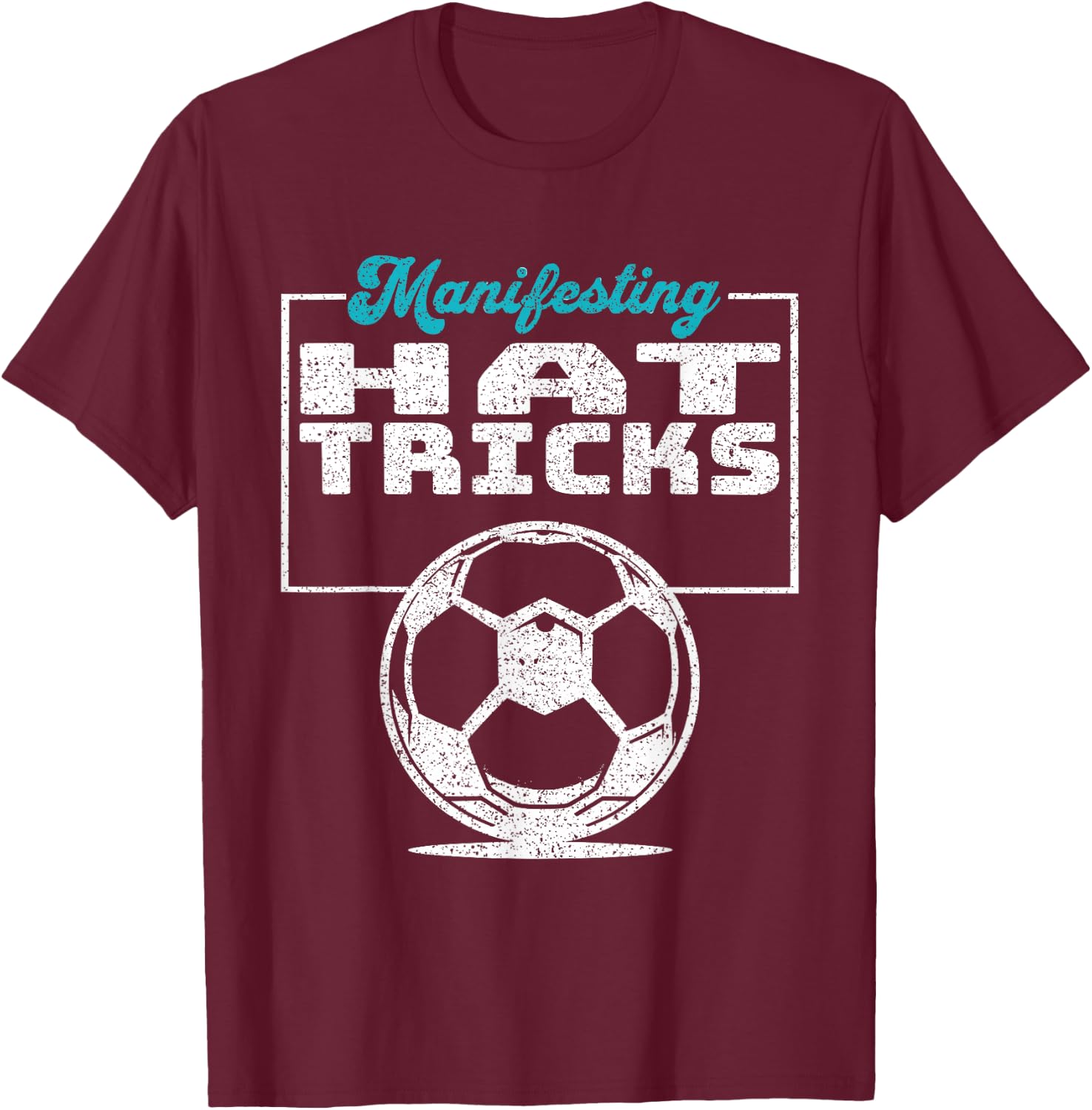 Inspirational Soccer Design Manifesting Hat Tricks T-Shirt - T-Shirt | Maroon