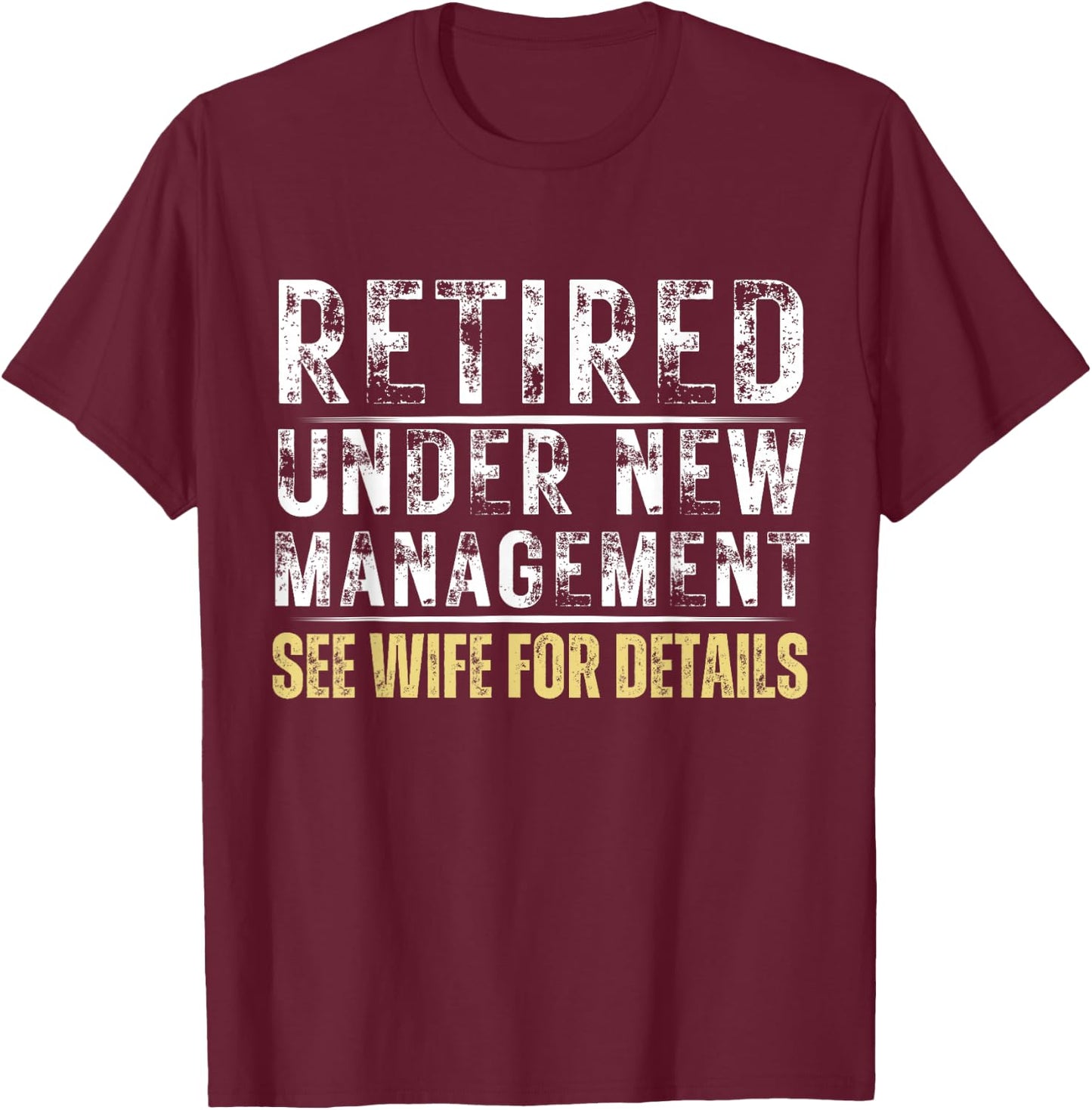 Retired Under New Management See Wife Retirement T-Shirt - T-Shirt | Maroon