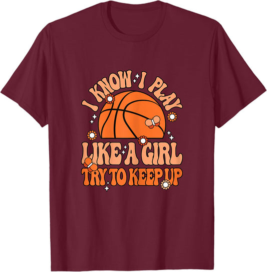 I Know I Play Like A Girl Try To Keep Up Cute Basketball T-Shirt - T-Shirt | Maroon