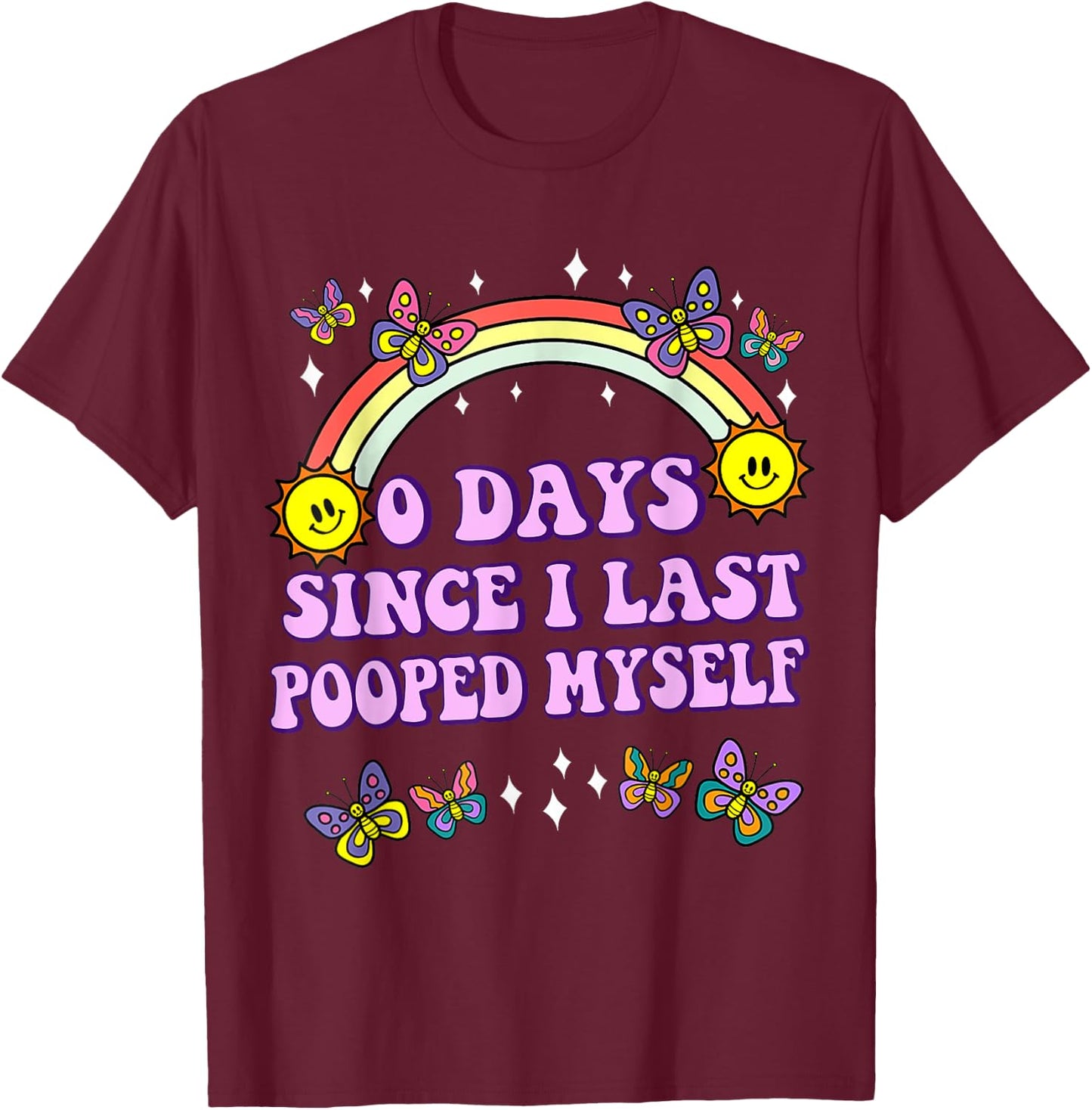 0 Days Since I Last Pooped Myself Funny Adult Humor Meme T-Shirt - T-Shirt | Maroon