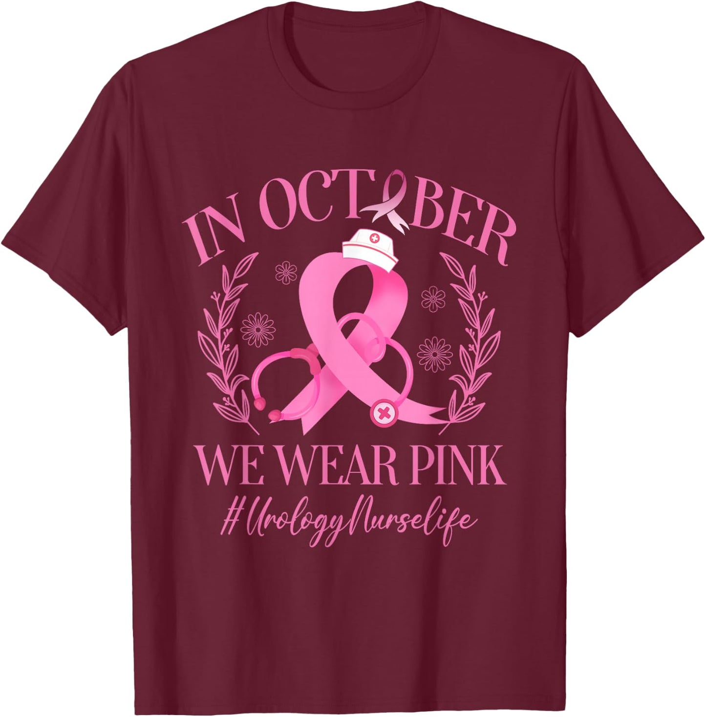 In October We Wear Pink Urology Nurse Life Breast Cancer T-Shirt - T-Shirt | Maroon