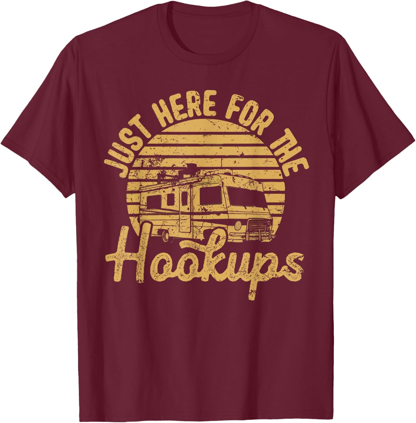 Funny Camping RV Caravan Motorhome Just Here For The Hookups T-Shirt - T-Shirt | Maroon