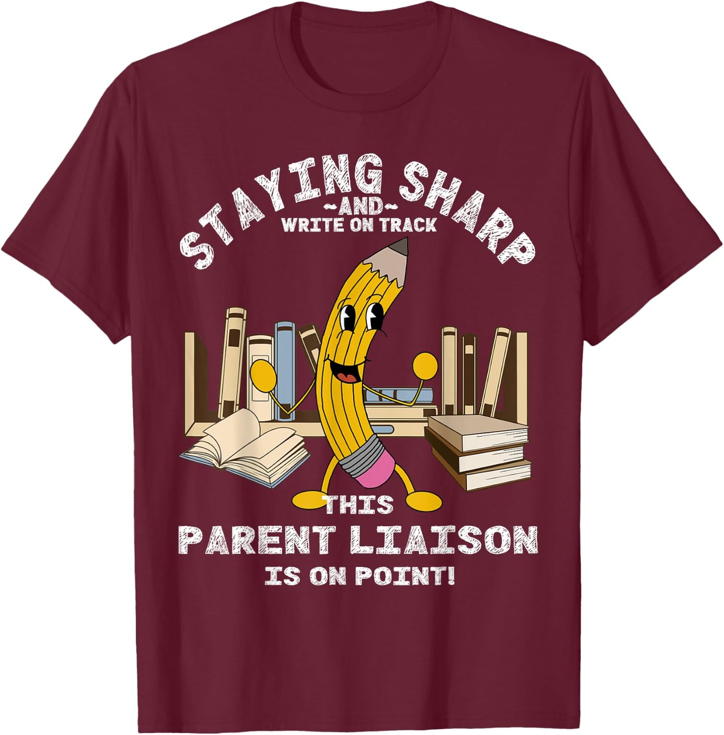 Stay Sharp Parent Liaison Back to School Pencil Funny T-Shirt - T-Shirt | Maroon