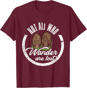 Not All Who Wander Are Lost Morel Mushroom Hunting T Shirt T-Shirt - T-Shirt | Maroon