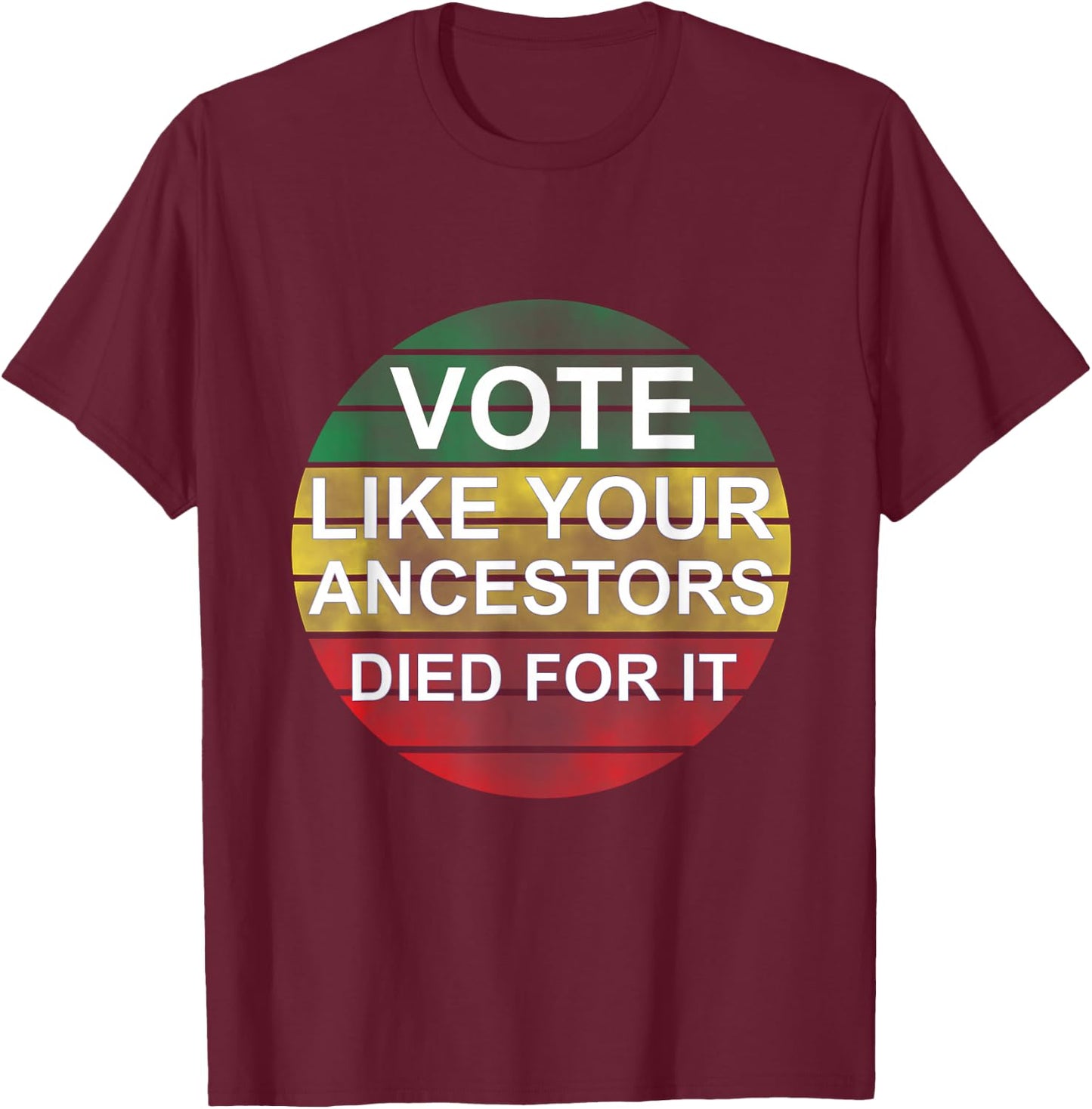 Vote Like Your Ancestors Died For It / Black Voters T-Shirt - T-Shirt | Maroon