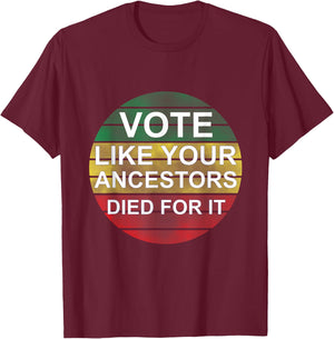 Vote Like Your Ancestors Died For It / Black Voters T-Shirt - T-Shirt | Maroon