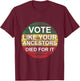 Vote Like Your Ancestors Died For It / Black Voters T-Shirt - T-Shirt | Maroon