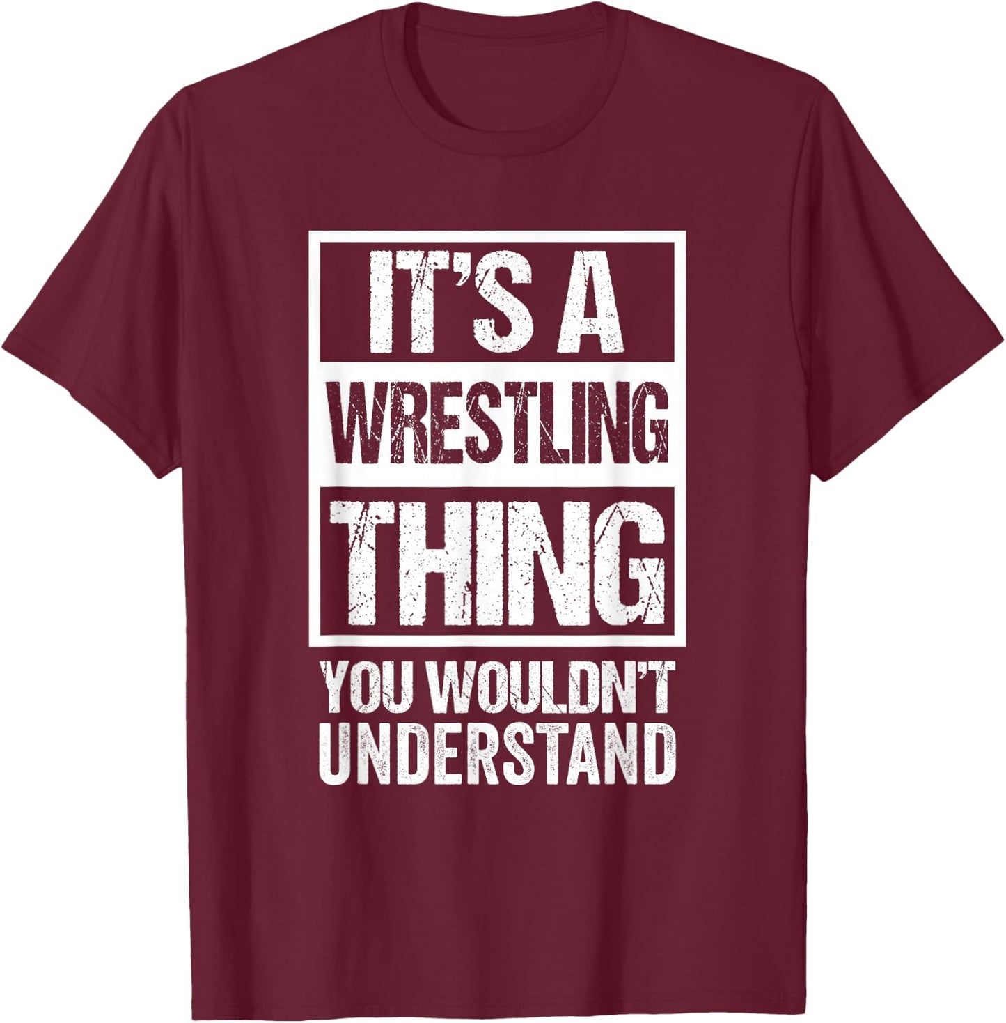 It's A Wrestling Thing You Wouldn't Understand Fan/Fighter T-Shirt - T-Shirt | Maroon