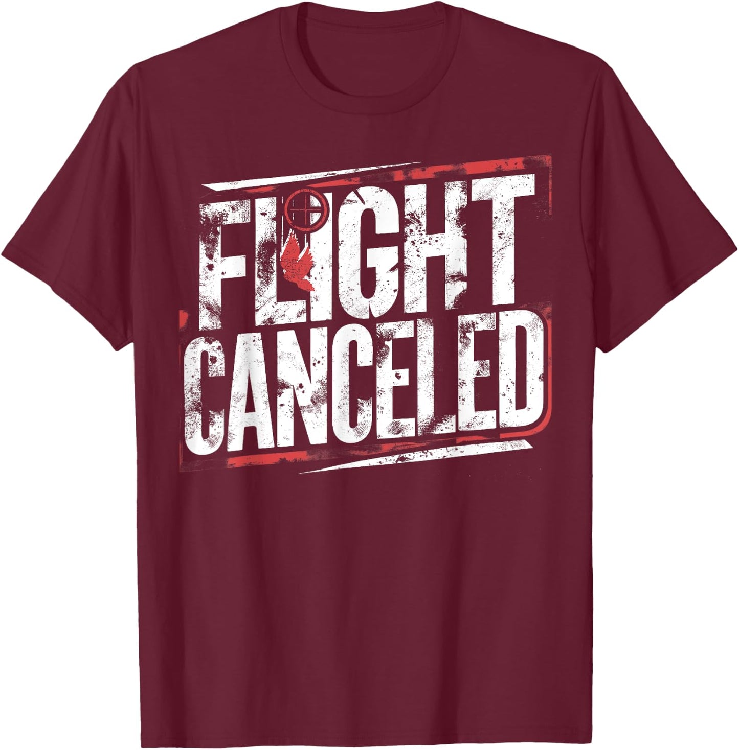 Dove Hunting I Shoot Doves I Flight Canceled I Dove Hunter T-Shirt - T-Shirt | Maroon