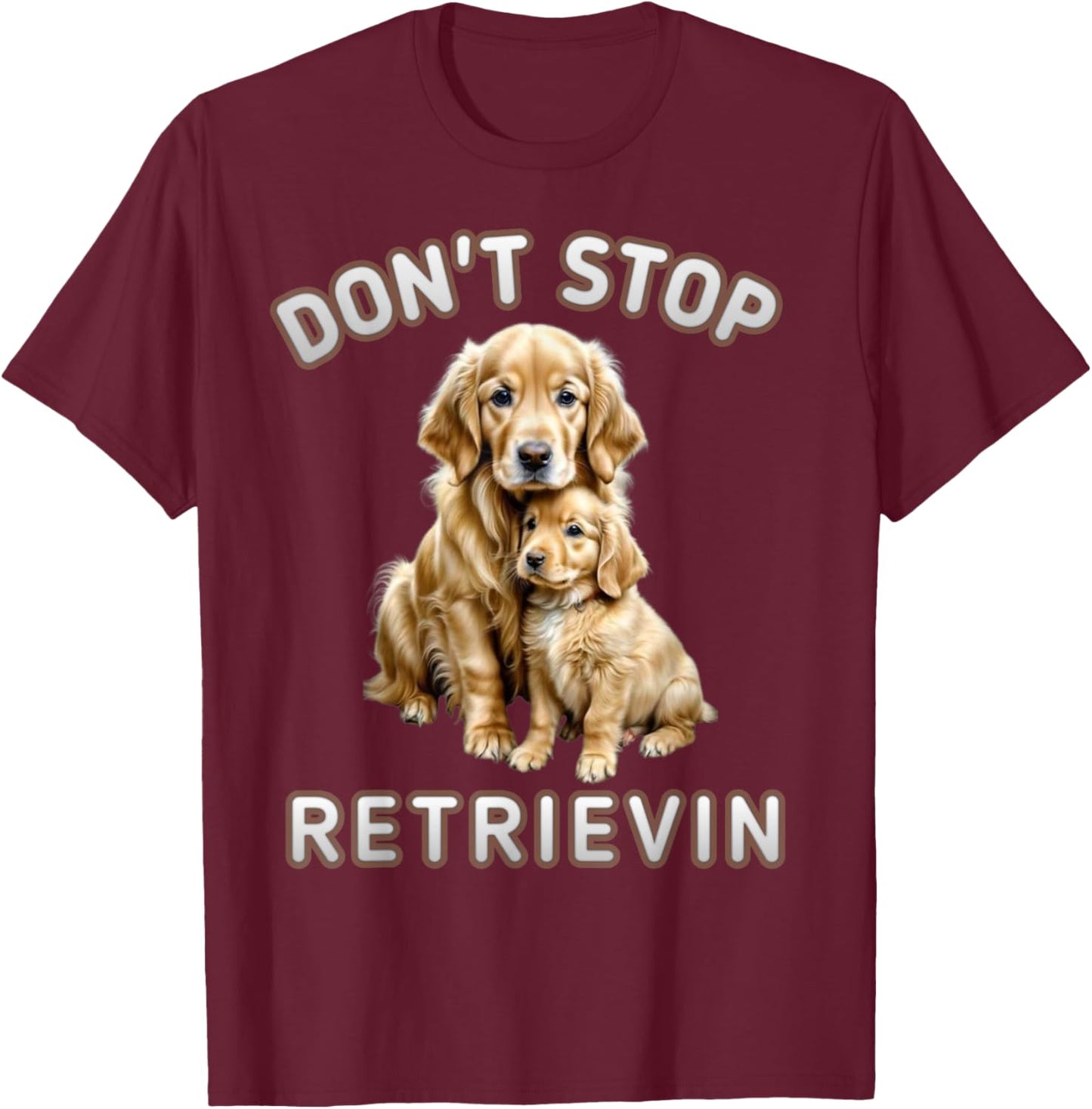 Don't stop retrieving, Cute golden dog Owner. Men Women Kids T-Shirt - T-Shirt | Maroon