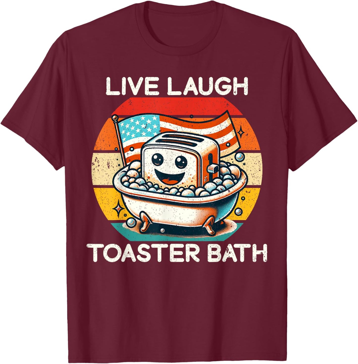Live Laugh Toaster Bath Funny Saying USA flag T-Shirt - T-Shirt | Maroon