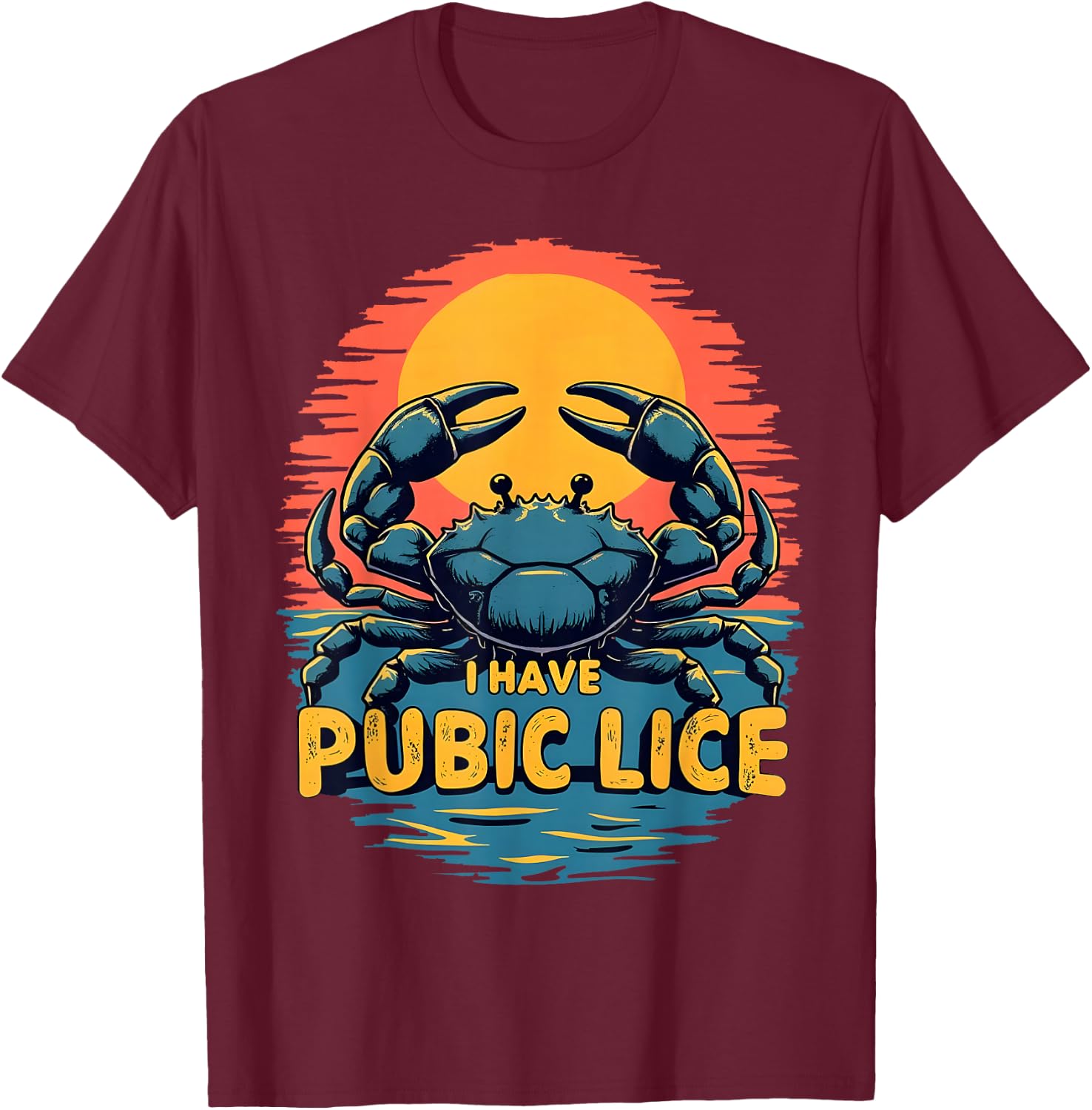 I Have Pubic Lice Funny Adult Joke Retro Vintage Crab Sunset T-Shirt - T-Shirt | Maroon