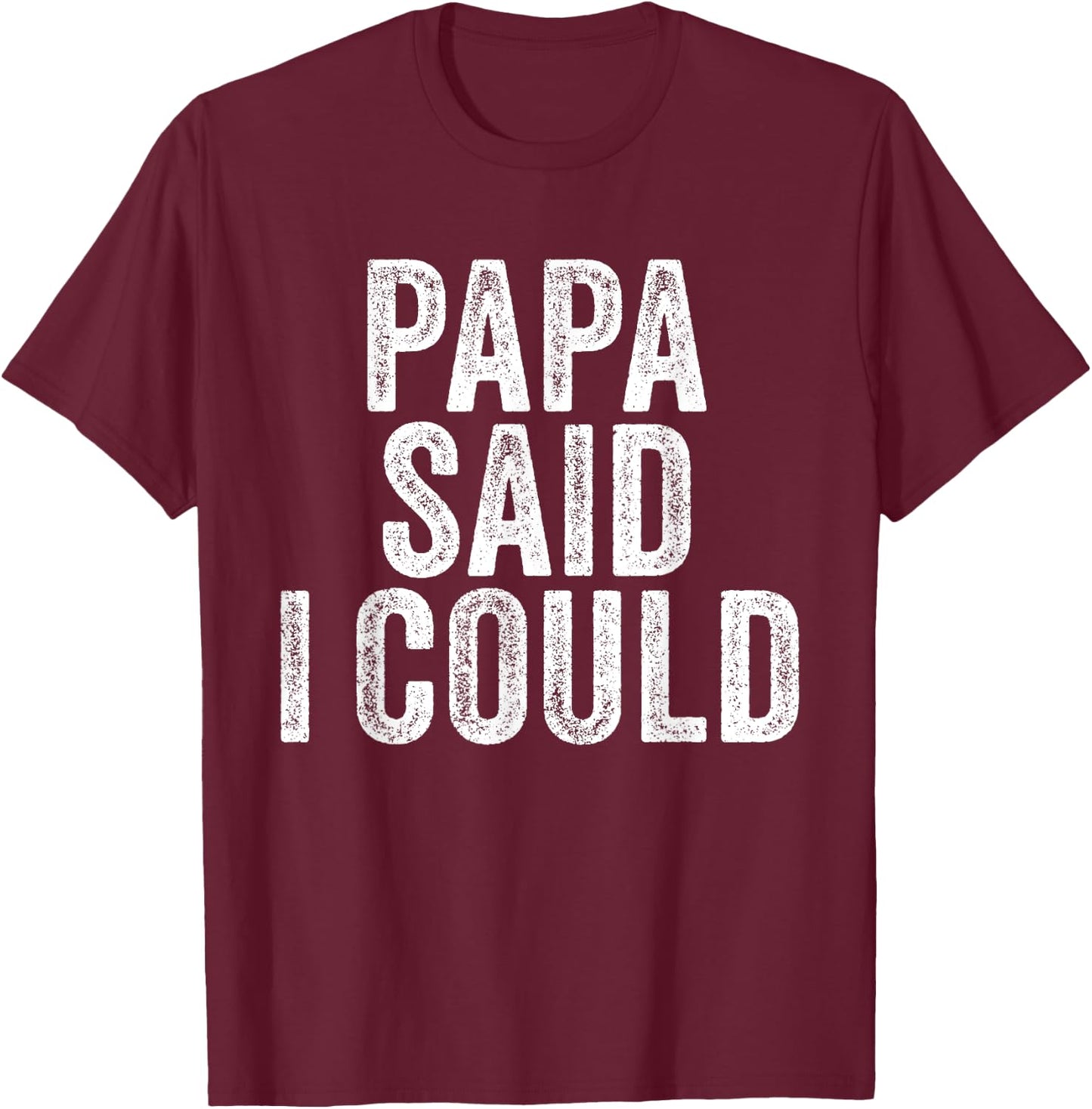Papa Said I Could Funny Grandchild Grandson Granddaughter T-Shirt - T-Shirt | Maroon