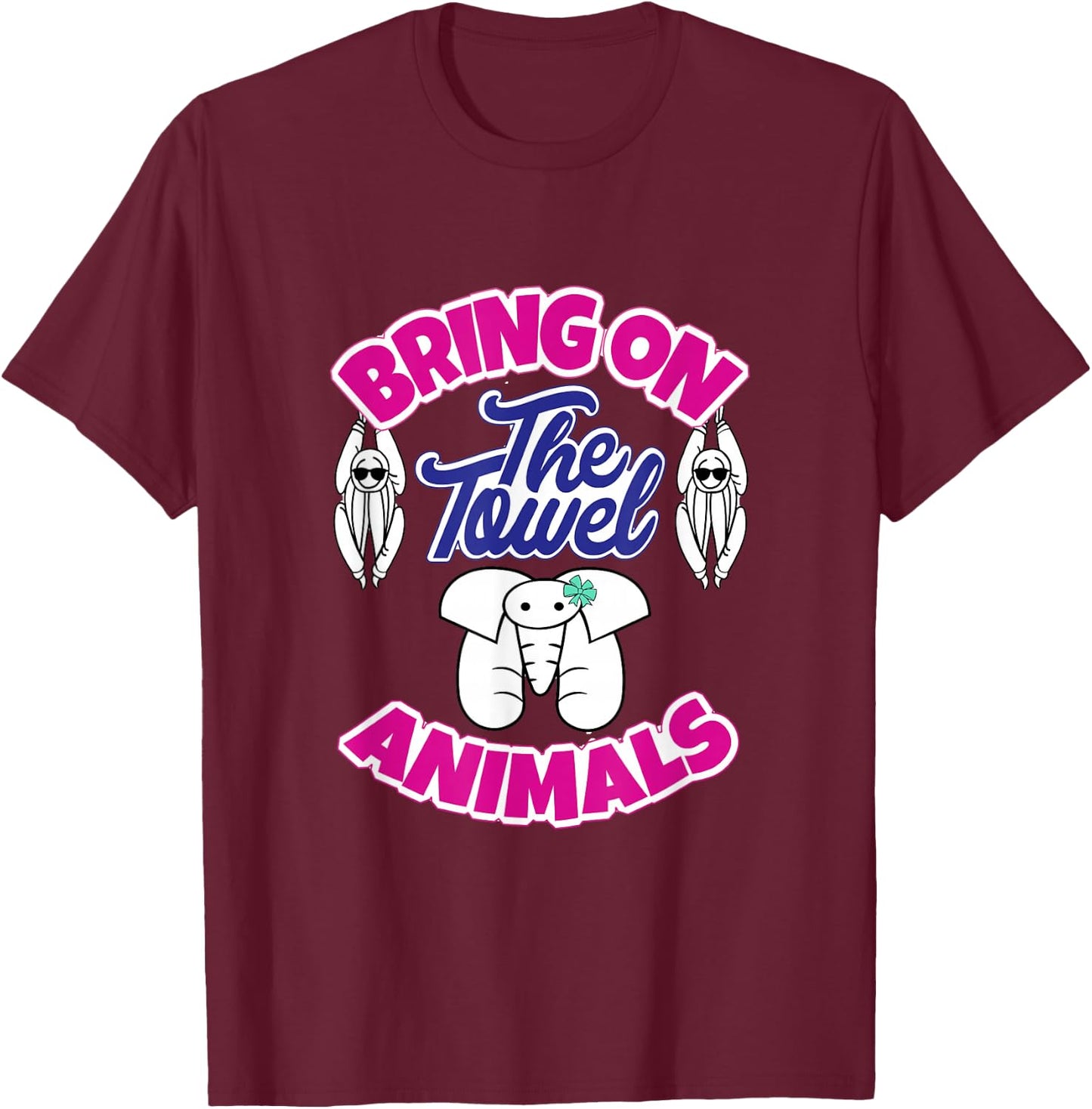 Bring on the Towel Animals- Women's Cruise Accessory T-Shirt - T-Shirt | Maroon