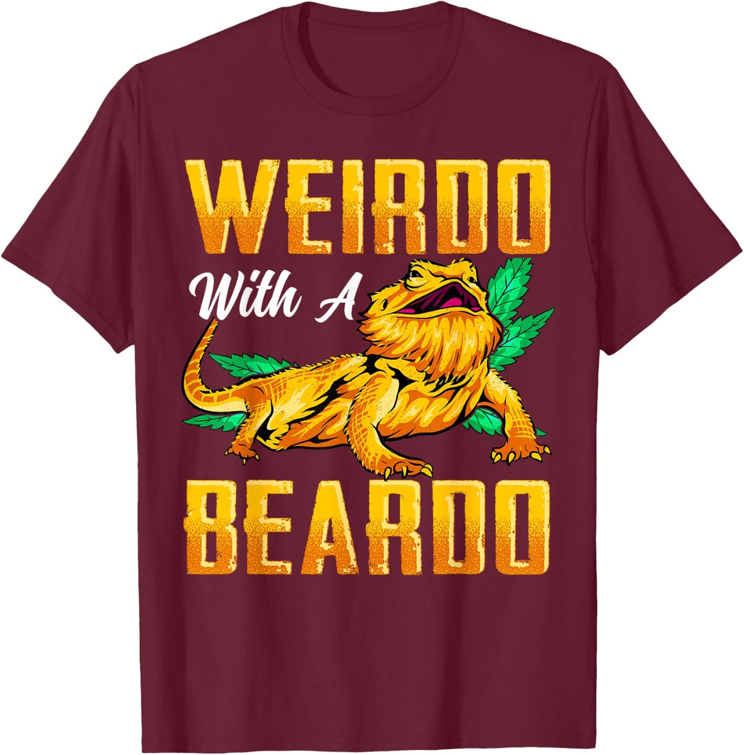 Weirdo With A Beardo Shirt Bearded Dragon Beardie Lover Gift T-Shirt - T-Shirt | Maroon