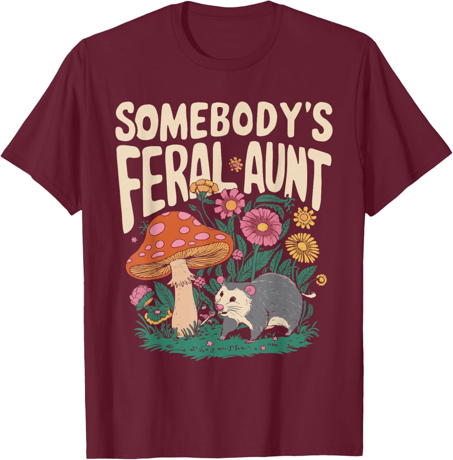 Somebody's Feral Aunt T-Shirt - T-Shirt | Maroon