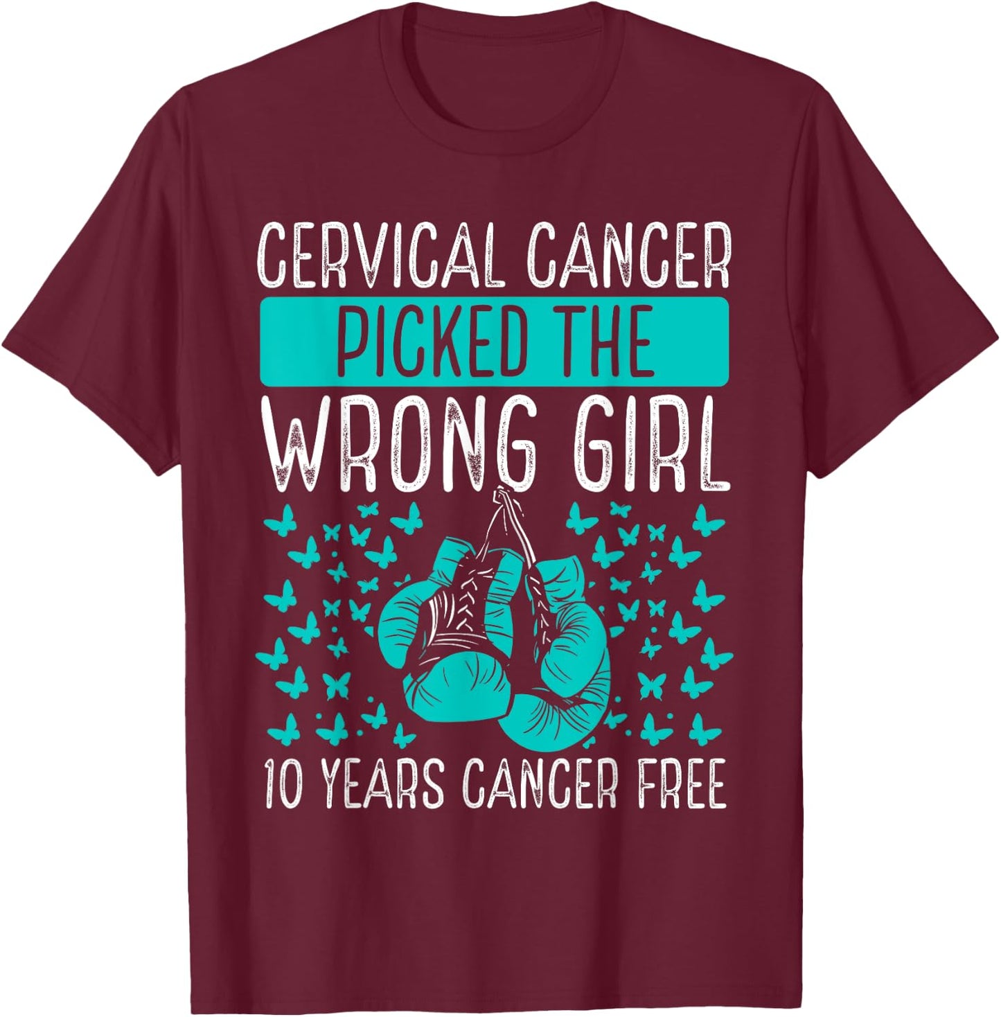 10 Year Cervical Cancer Survivor Wrong Girl Awareness Ribbon T-Shirt - T-Shirt | Maroon