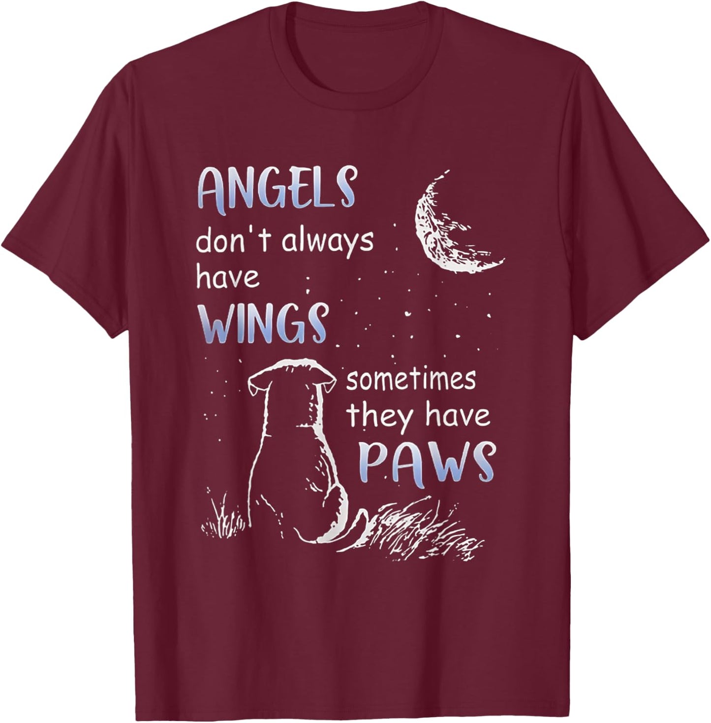 Angels Don't Always Have Wings Sometimes They Have Paws T-Shirt - T-Shirt | Maroon