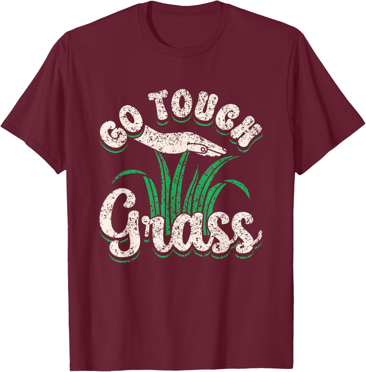 Go Touch Grass Funny Meme Joke Outside Touch Grass T-Shirt - T-Shirt | Maroon
