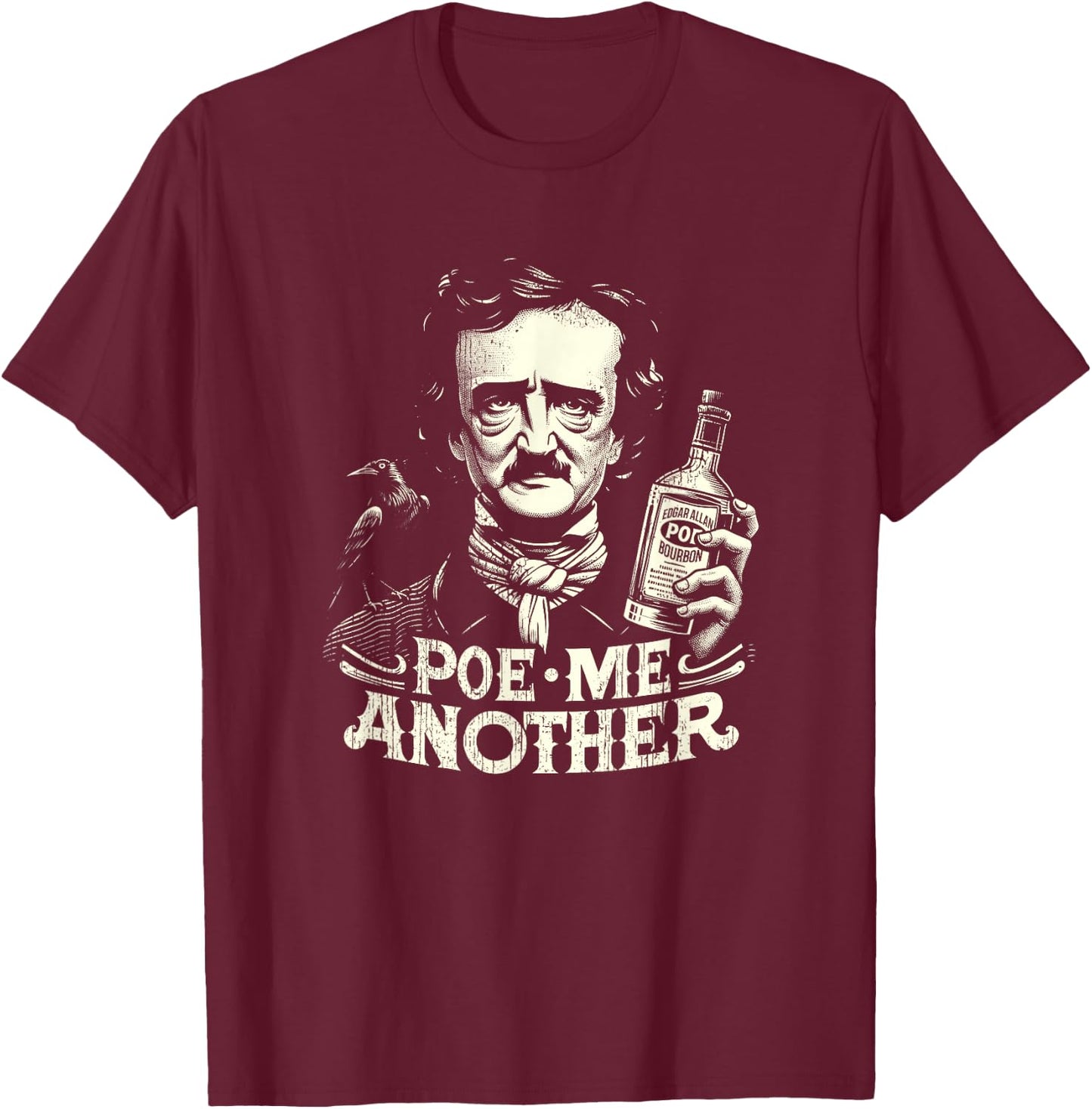 Poe Me Another Distressed Funny Edgar Allan Poe Bourbon T-Shirt - T-Shirt | Maroon