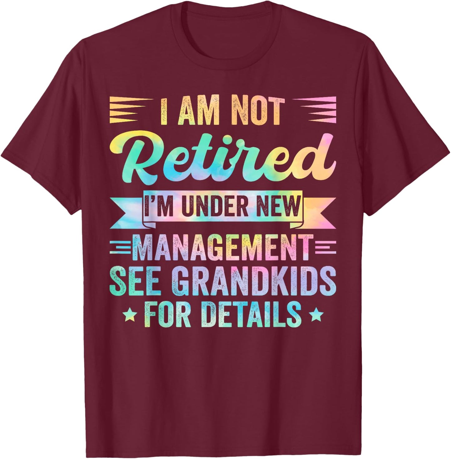I Am Not Retired I'm Under New Management See Grandkids T-Shirt - T-Shirt | Maroon