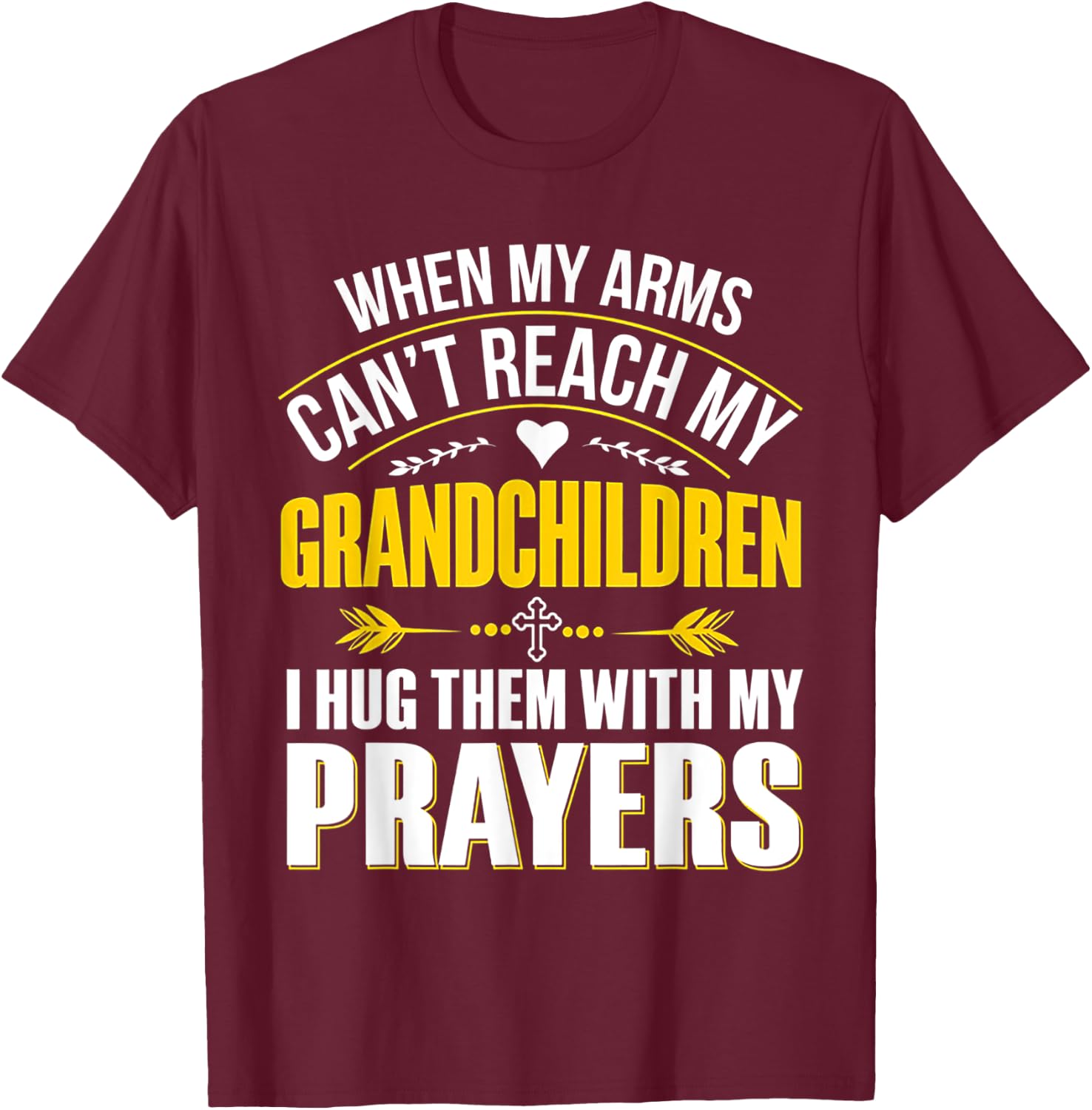 When My Arms Can't Reach My Grandchildren T-Shirt - T-Shirt | Maroon