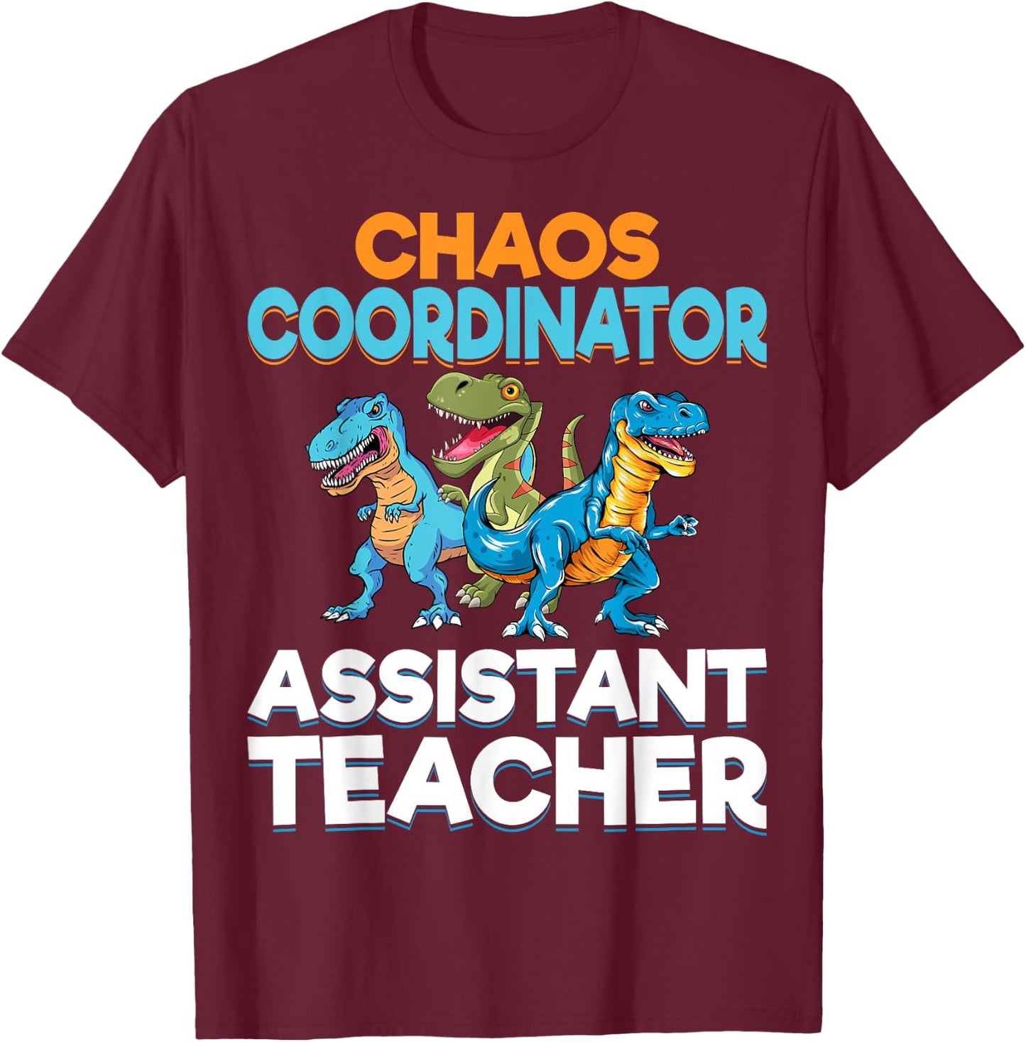 Chaos Coordinator Teacher Assistant Dinosaur Teacher Aide Women T-Shirt - T-Shirt | Maroon