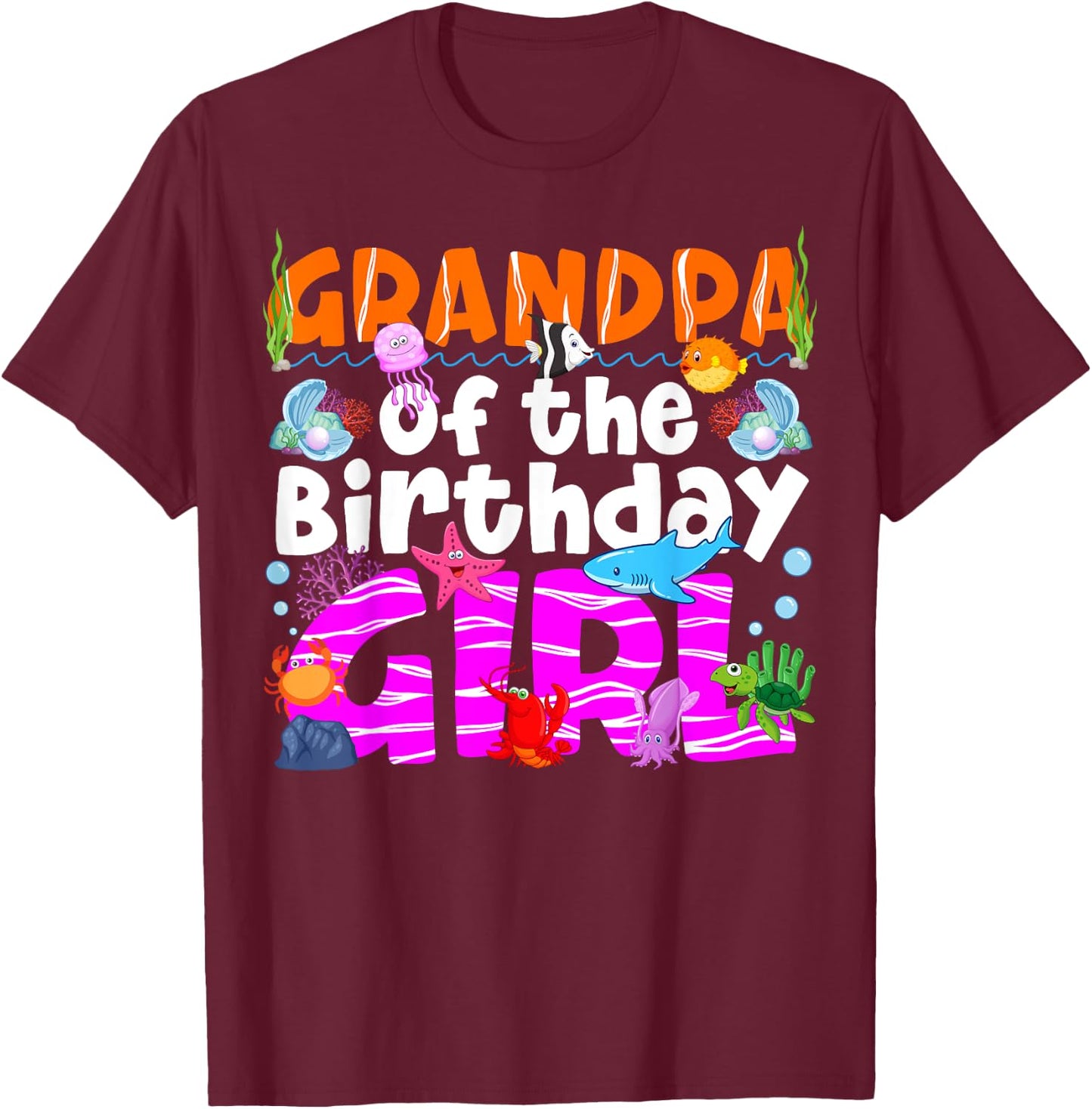Grandpa Under Sea Birthday Party Girl Ocean Sea Animal Theme T-Shirt - T-Shirt | Maroon