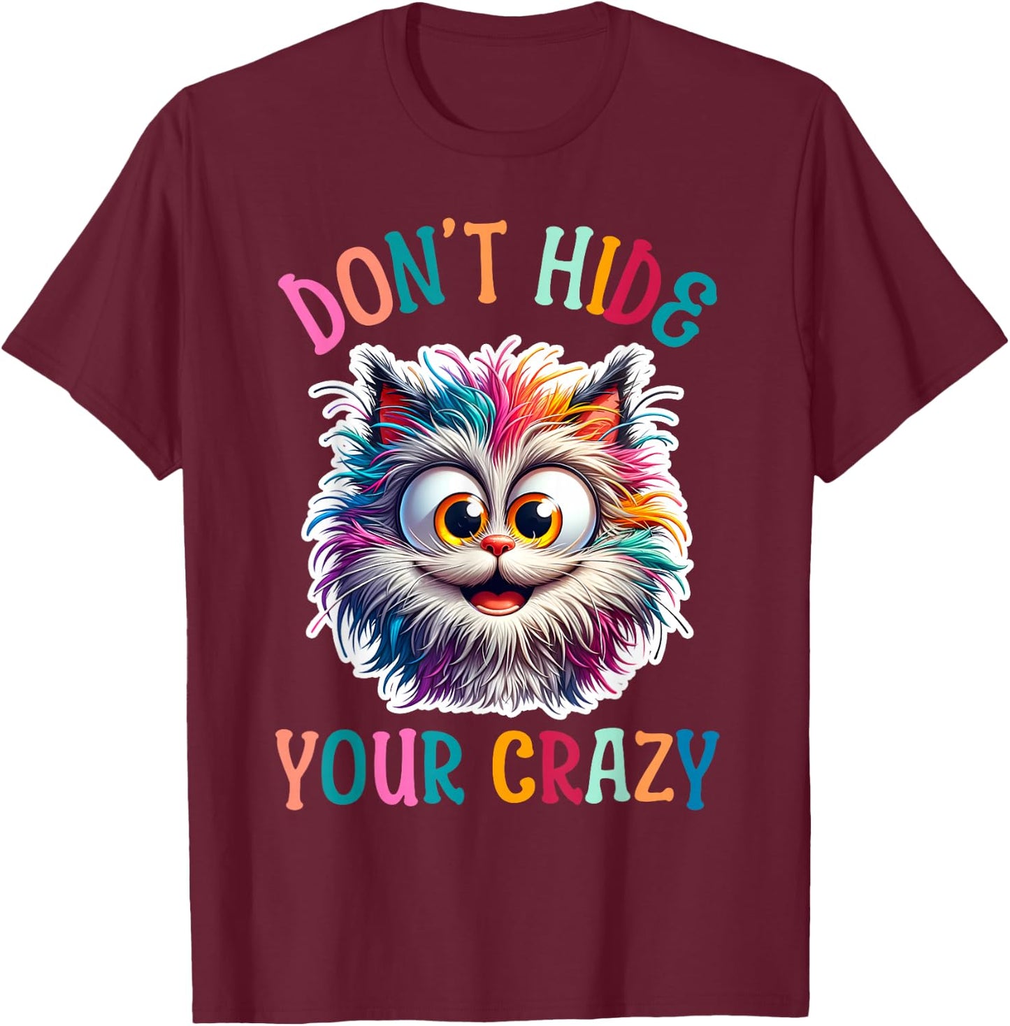 Don’t Hide Your Crazy Funny Cat Crazy, Funny Men Woman Kids T-Shirt - T-Shirt | Maroon